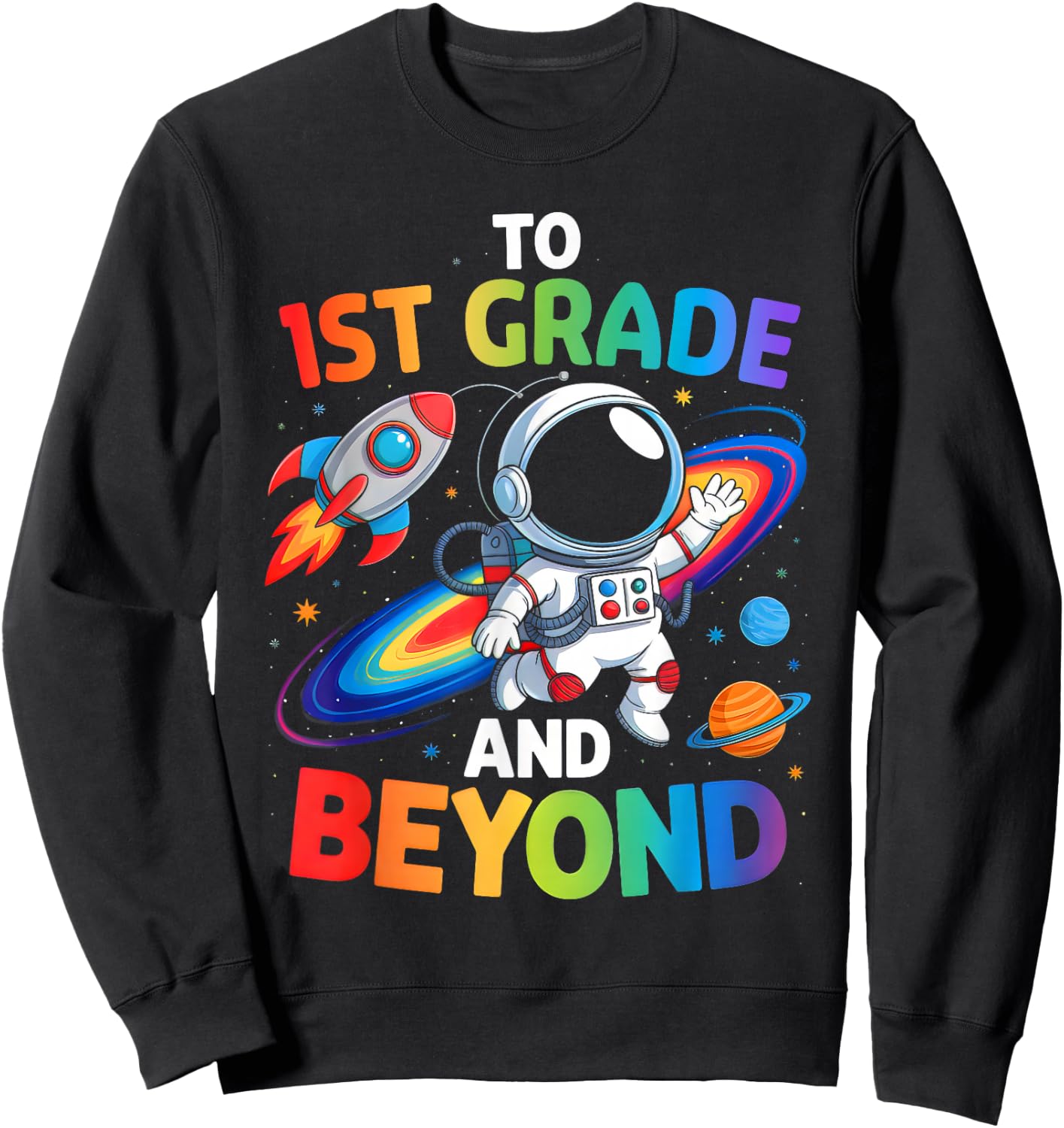 To 1st Grade And Beyond First Grade Astronaut Back To School Sweatshirt - Sweatshirt | Black