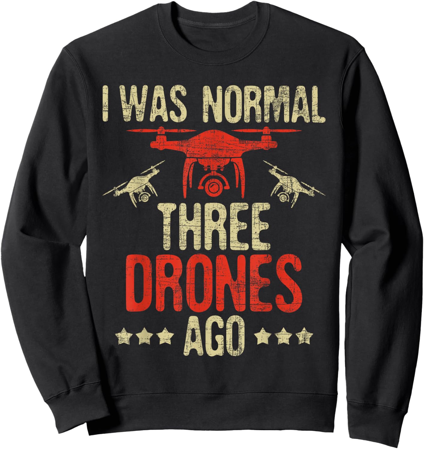 I Was Normal Three Drones Ago - Drone Racer FAA Certified Sweatshirt - Sweatshirt | Black