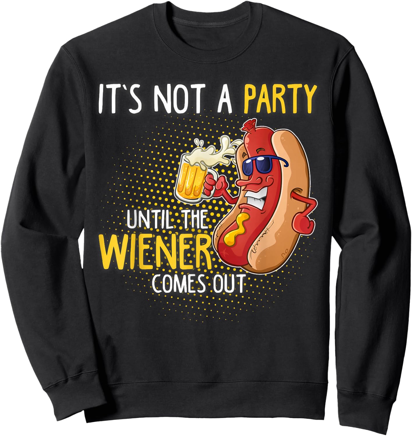 It's not a party until the Weiner comes out Sweatshirt - Sweatshirt | Black
