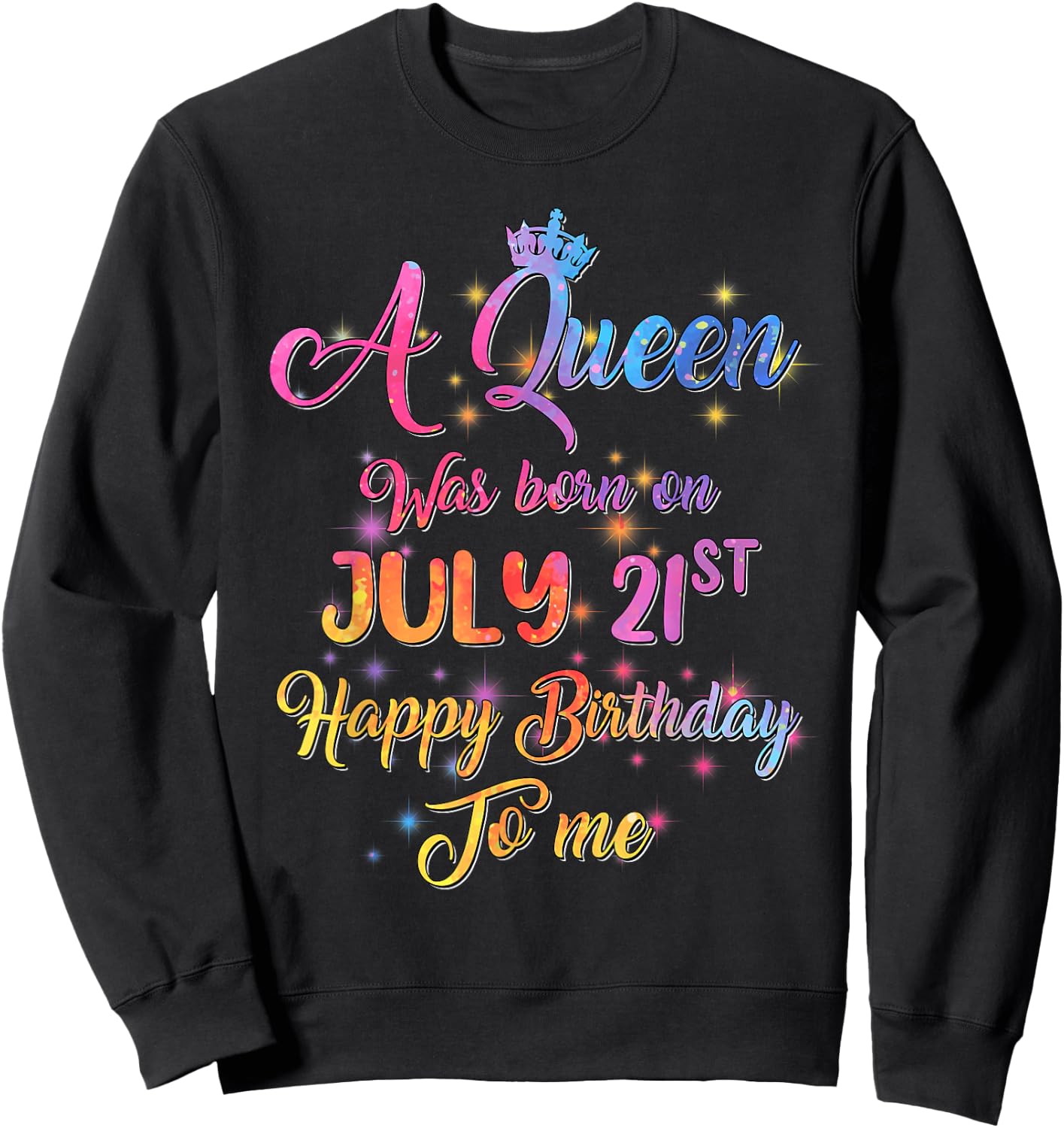 A Queen Was Born In July, July 21st Birthday Sweatshirt - Sweatshirt | Black