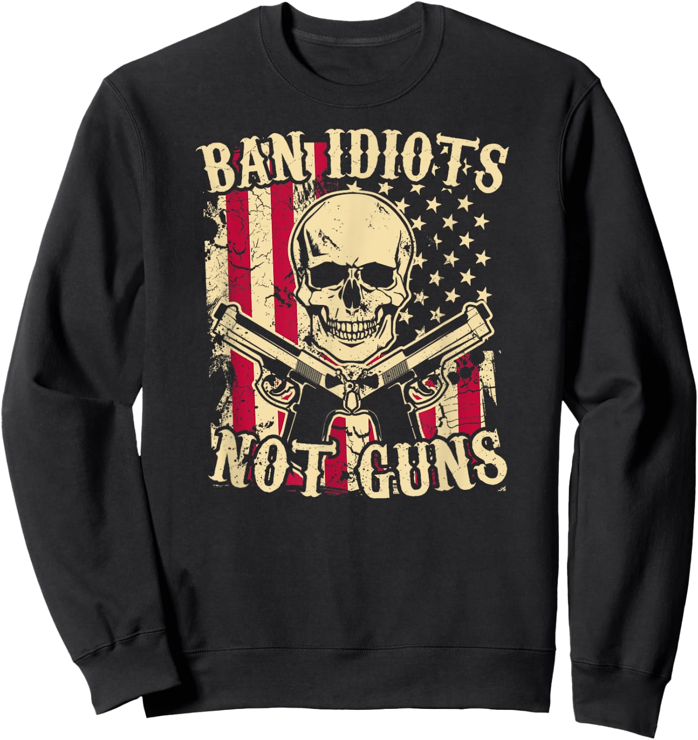 Ban Idiots Not Guns Funny Pro 2A Second Amendment Gun Rights Sweatshirt - Sweatshirt | Black