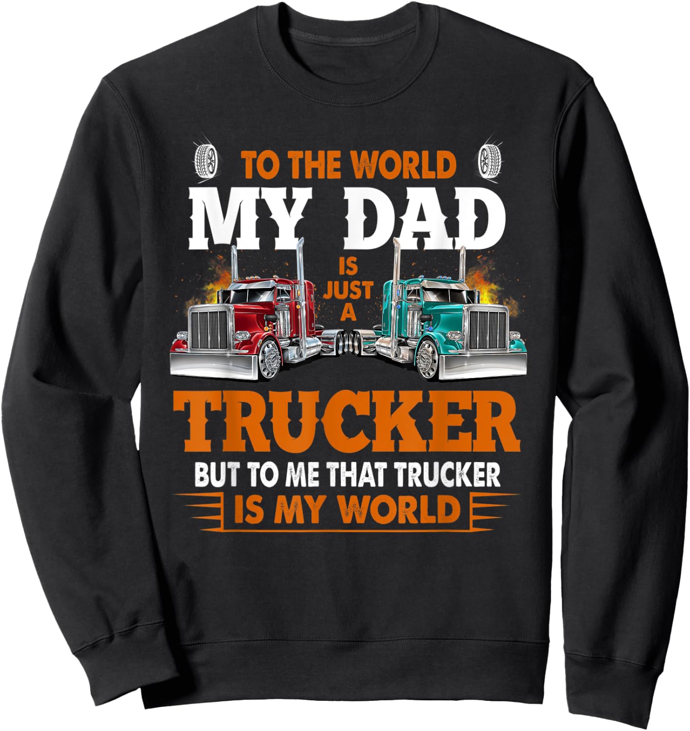 Trucker Father's Day - To The World My Dad Is Just A Trucker Sweatshirt - Sweatshirt | Black