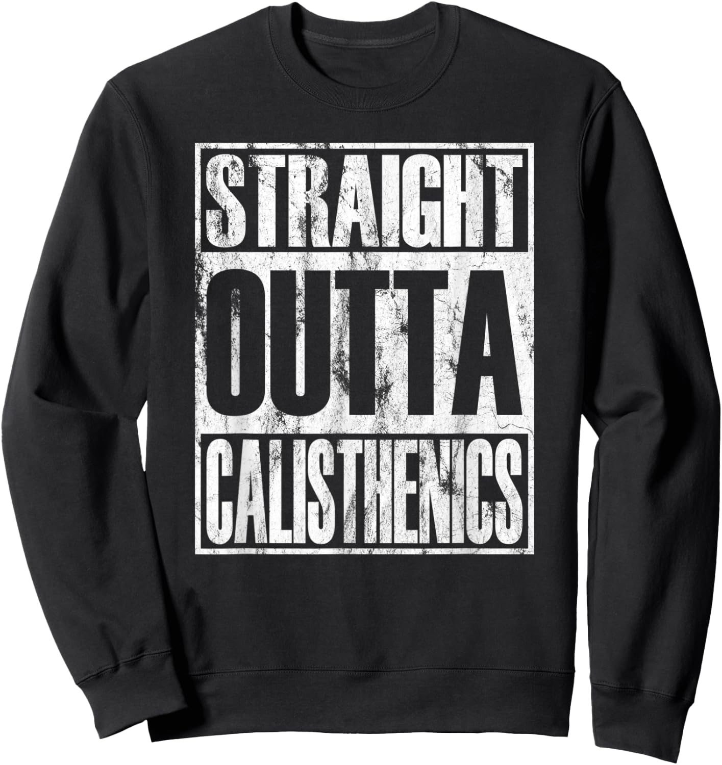 Straight Outta Calisthenics Street Workout Sweatshirt - Sweatshirt | Black