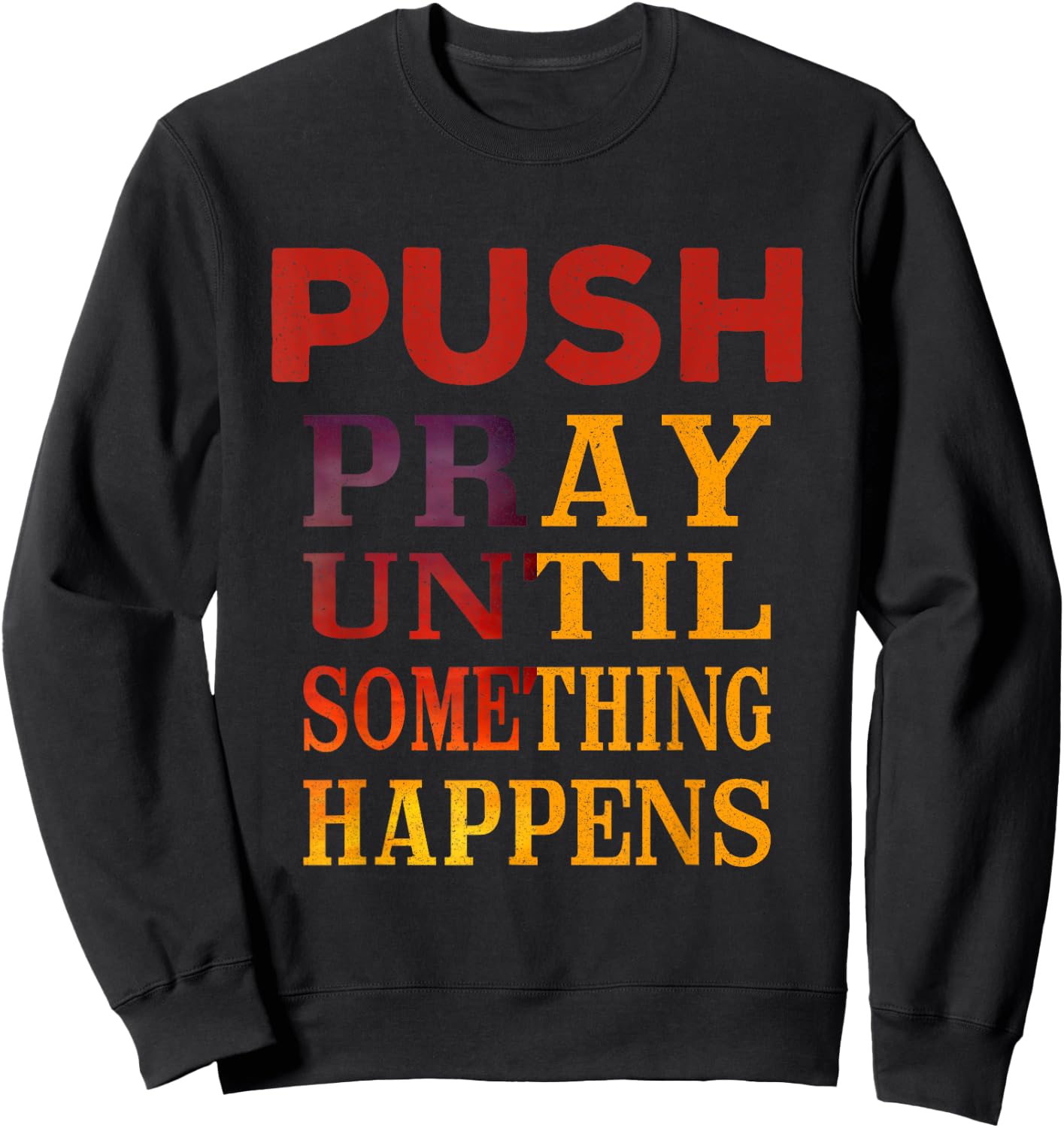 Pray Until Something Happens Encouragement Christian Sweatshirt - Sweatshirt | Black