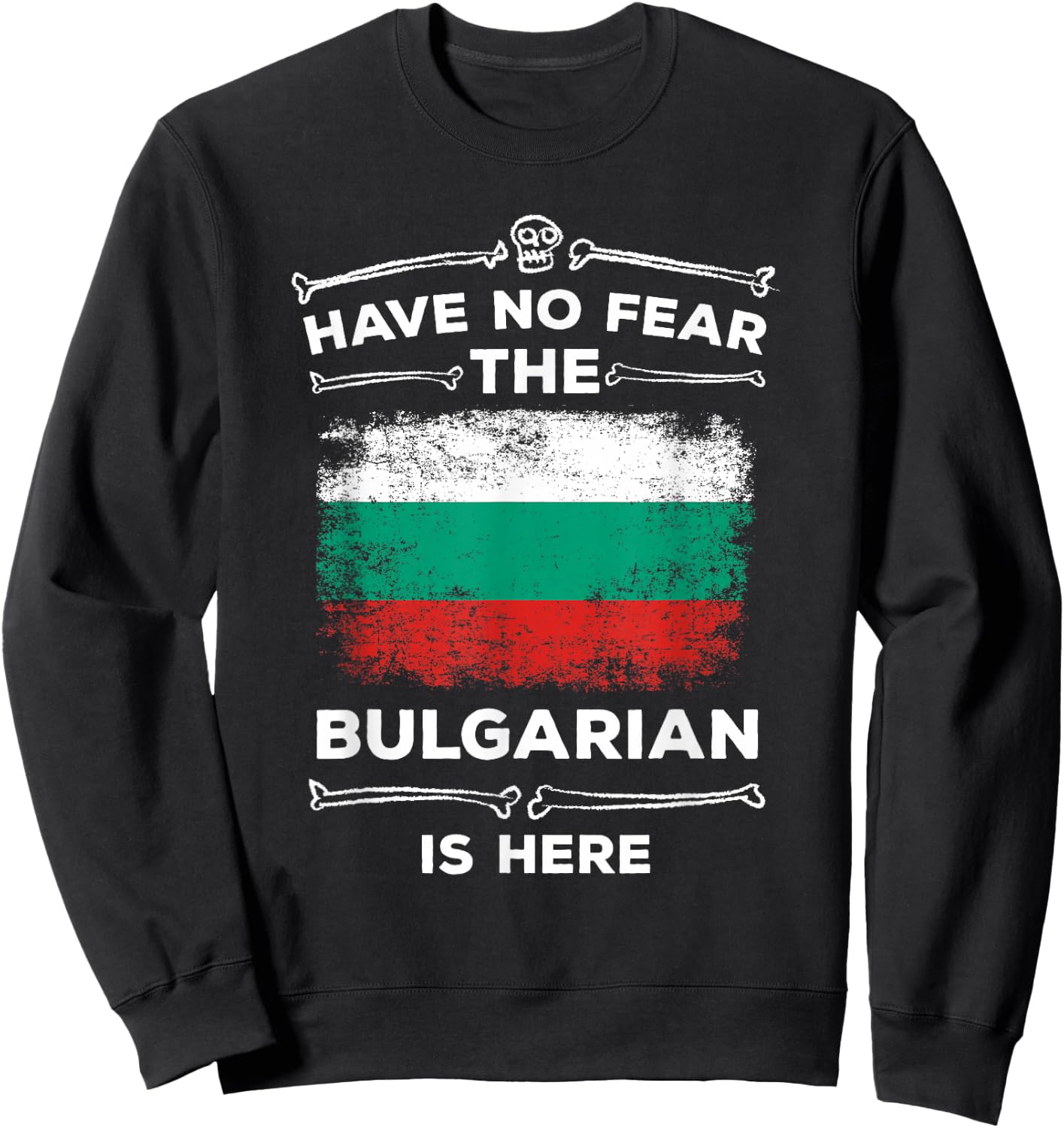 Bulgaria Have No Fear the Bulgarian Is Here Bulgarian Flag Sweatshirt - Sweatshirt | Black