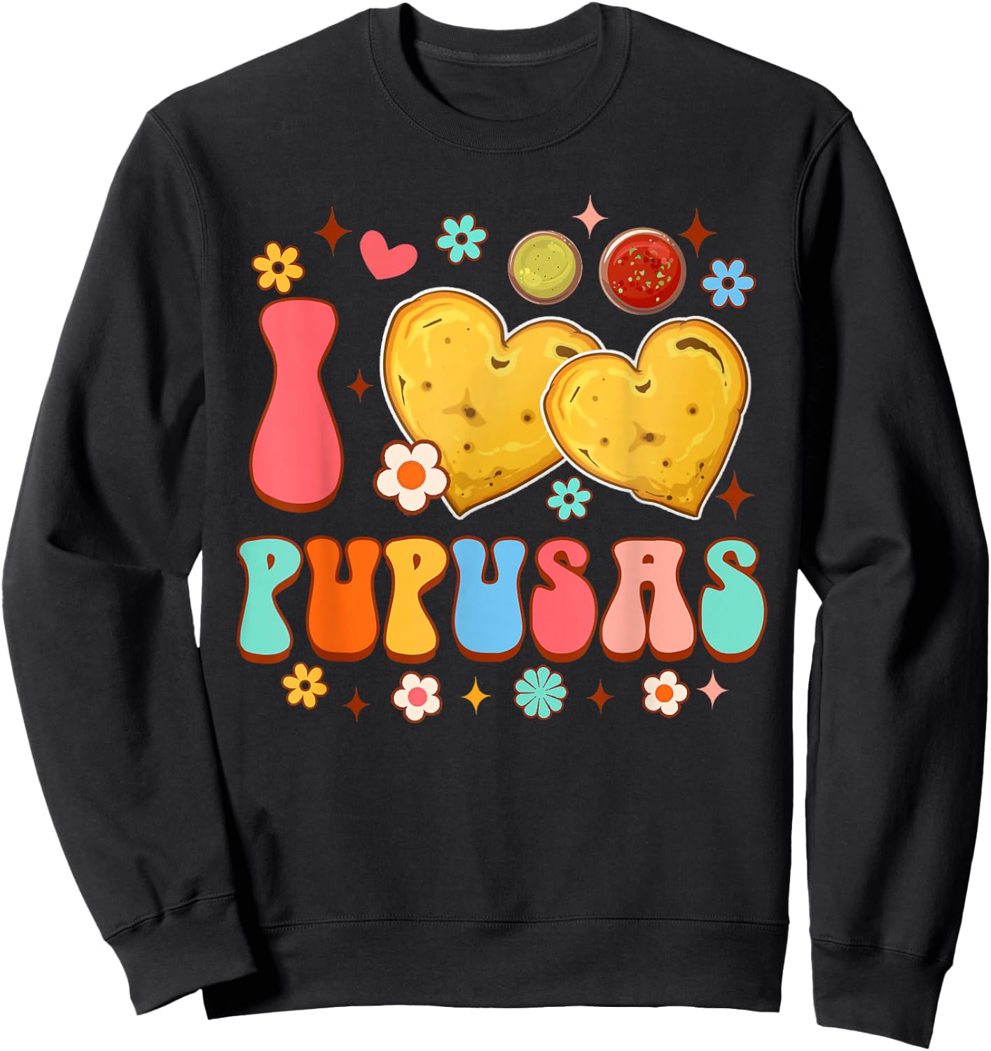 El Salvador Food Pupusas Lover Funny I Love Pupusas Sweatshirt - Sweatshirt | Black