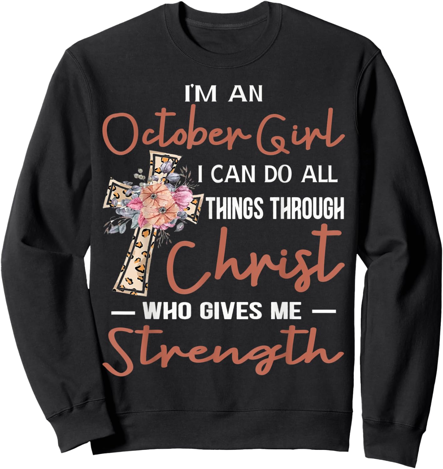 October Girl Birthday I Can Do Things Through Christ Womans Sweatshirt - Sweatshirt | Black