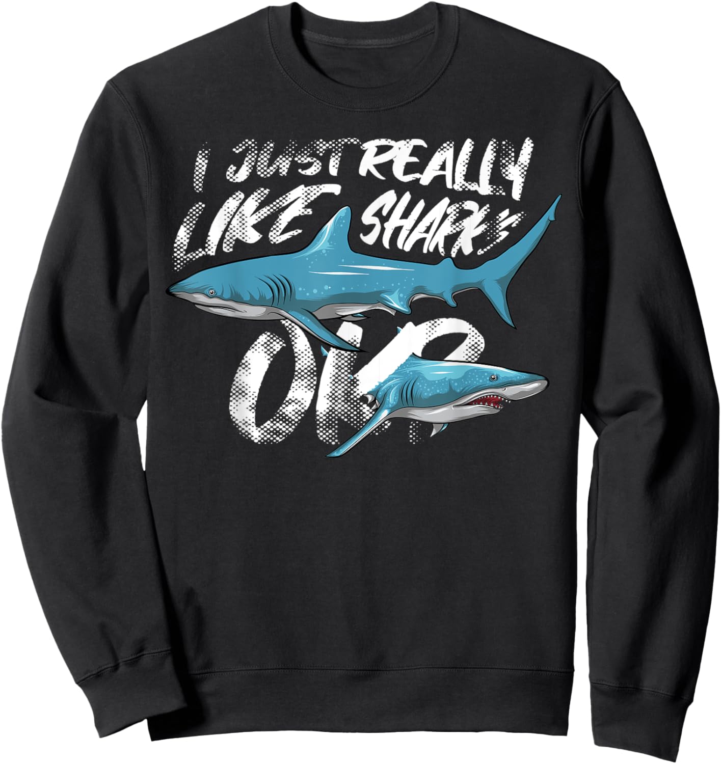 Funny Shark Lovers Gift - I Just Really Like Sharks Ok? Sweatshirt - Sweatshirt | Black
