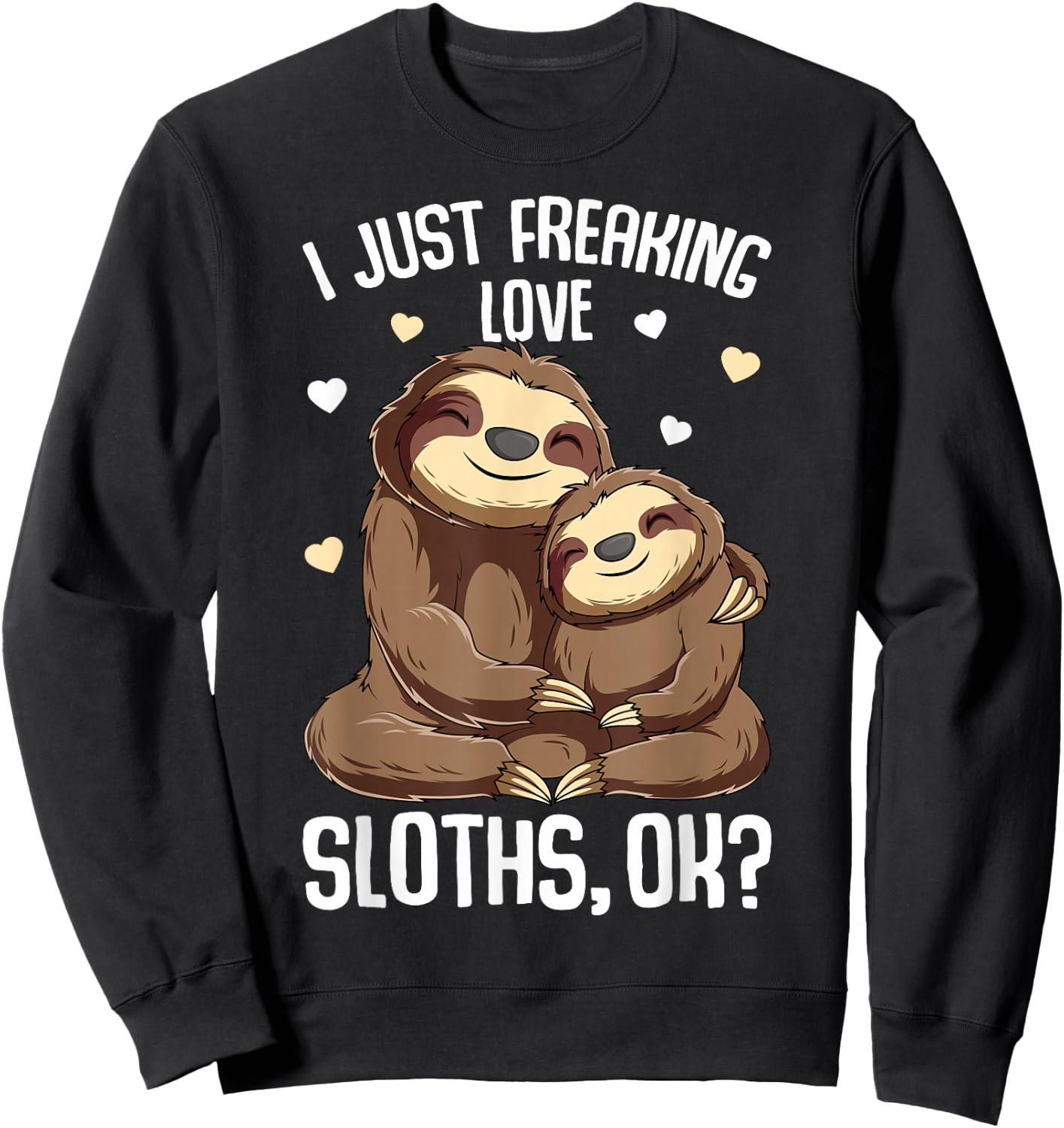 I Just Freaking Love Sloths Women Kids Girls Sweatshirt - Sweatshirt | Black