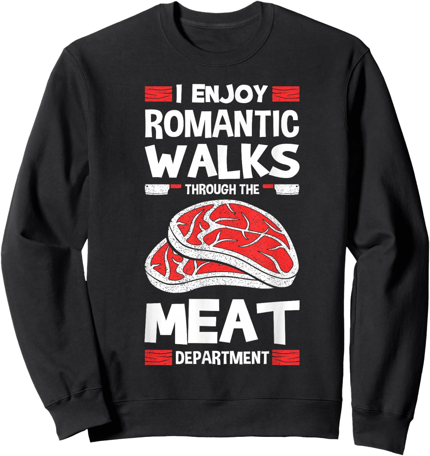 I Enjoy Romantic Walks Through The Meat Department Butcher Sweatshirt - Sweatshirt | Black