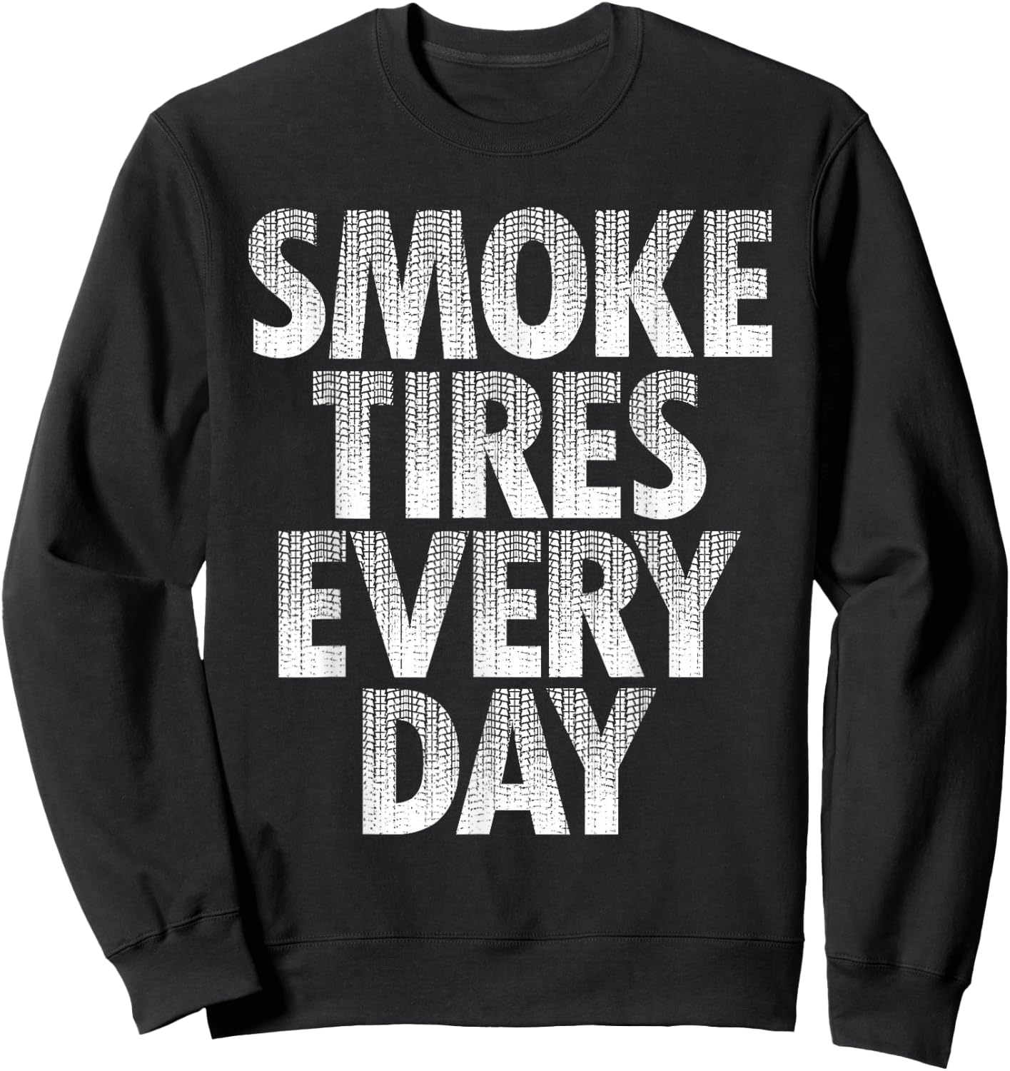 Smoke Tires Every Day - Drift Car Lover Racing Auto Mechanic Sweatshirt - Sweatshirt | Black