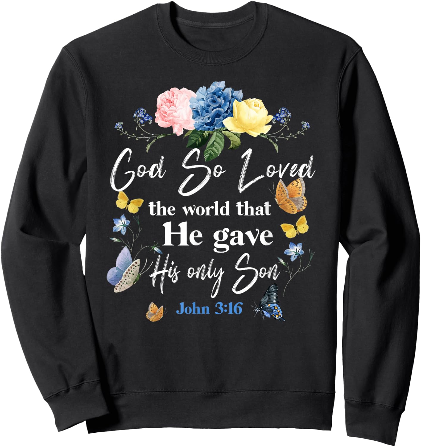 Christian Bible Verse Quote Butterfly Rose Flower John 3:16 Sweatshirt - Sweatshirt | Black