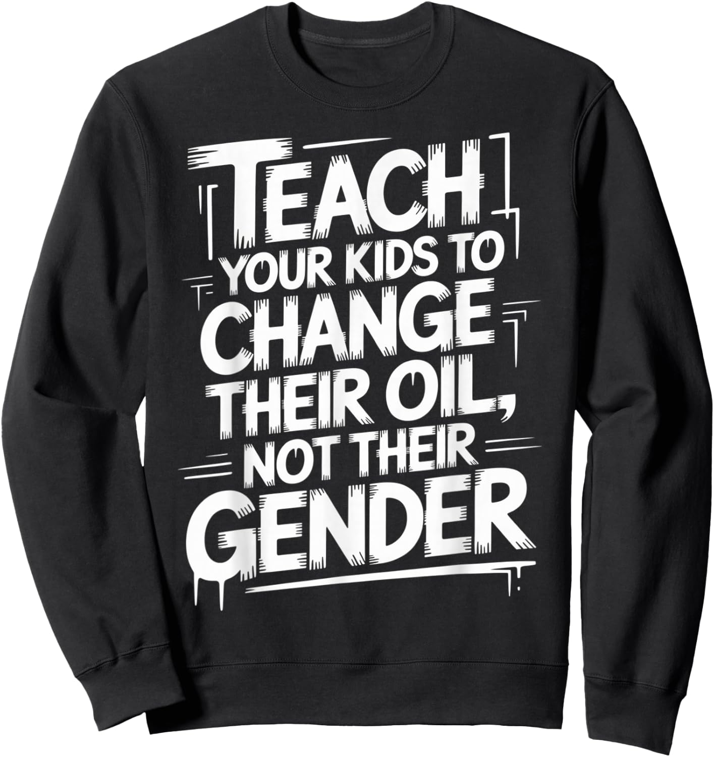 Teach Your Kids to Change Oil Not Gender Sweatshirt - Sweatshirt | Black