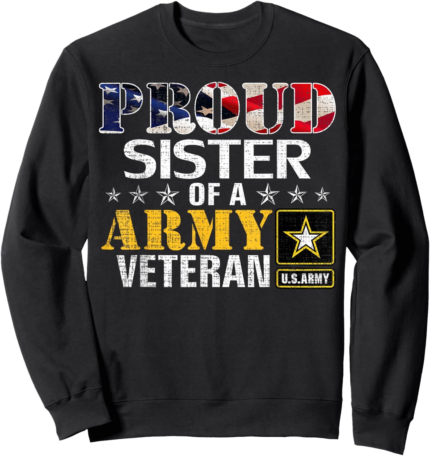 Proud Sister Of A Army Veteran American Flag Military Gift Sweatshirt - Sweatshirt | Black