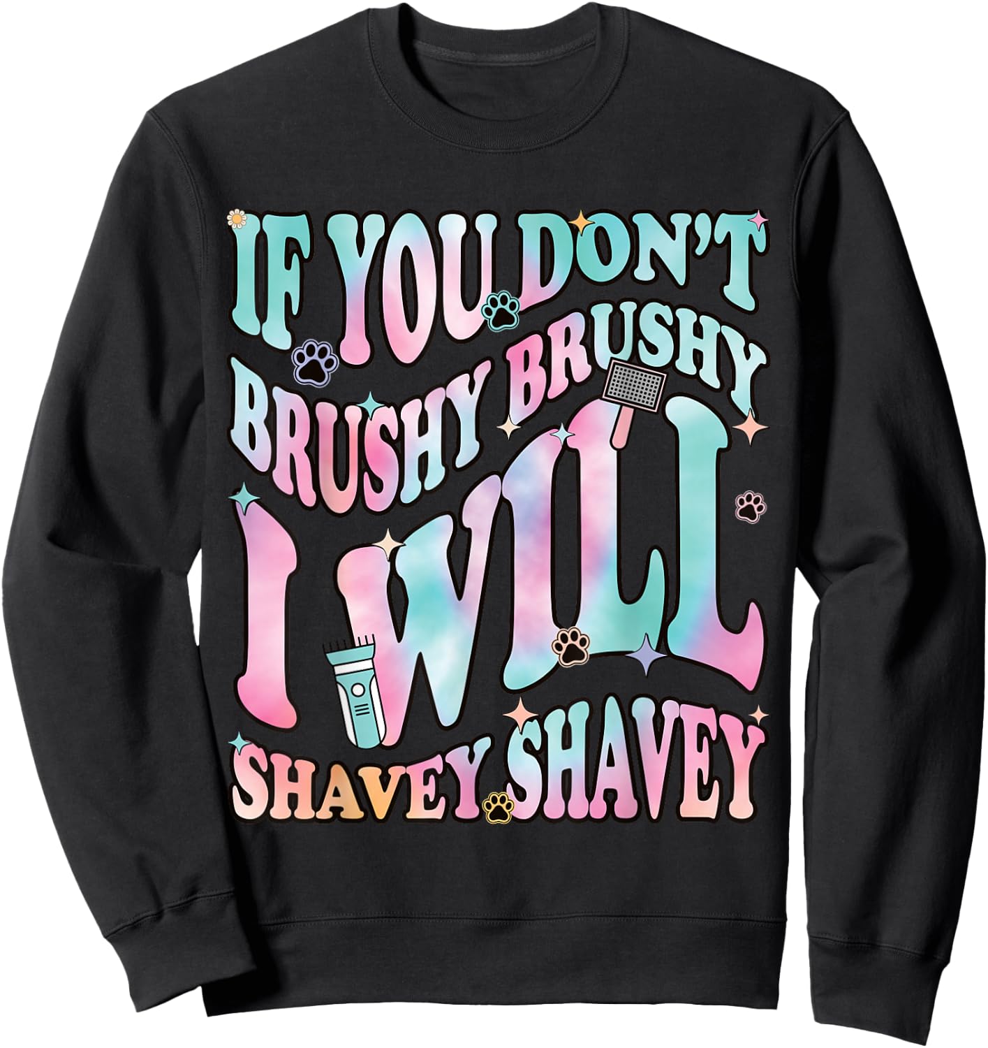 Funny Dog Groomer "If You Don't Brushy Brushy", Dog Grooming Sweatshirt - Sweatshirt | Black