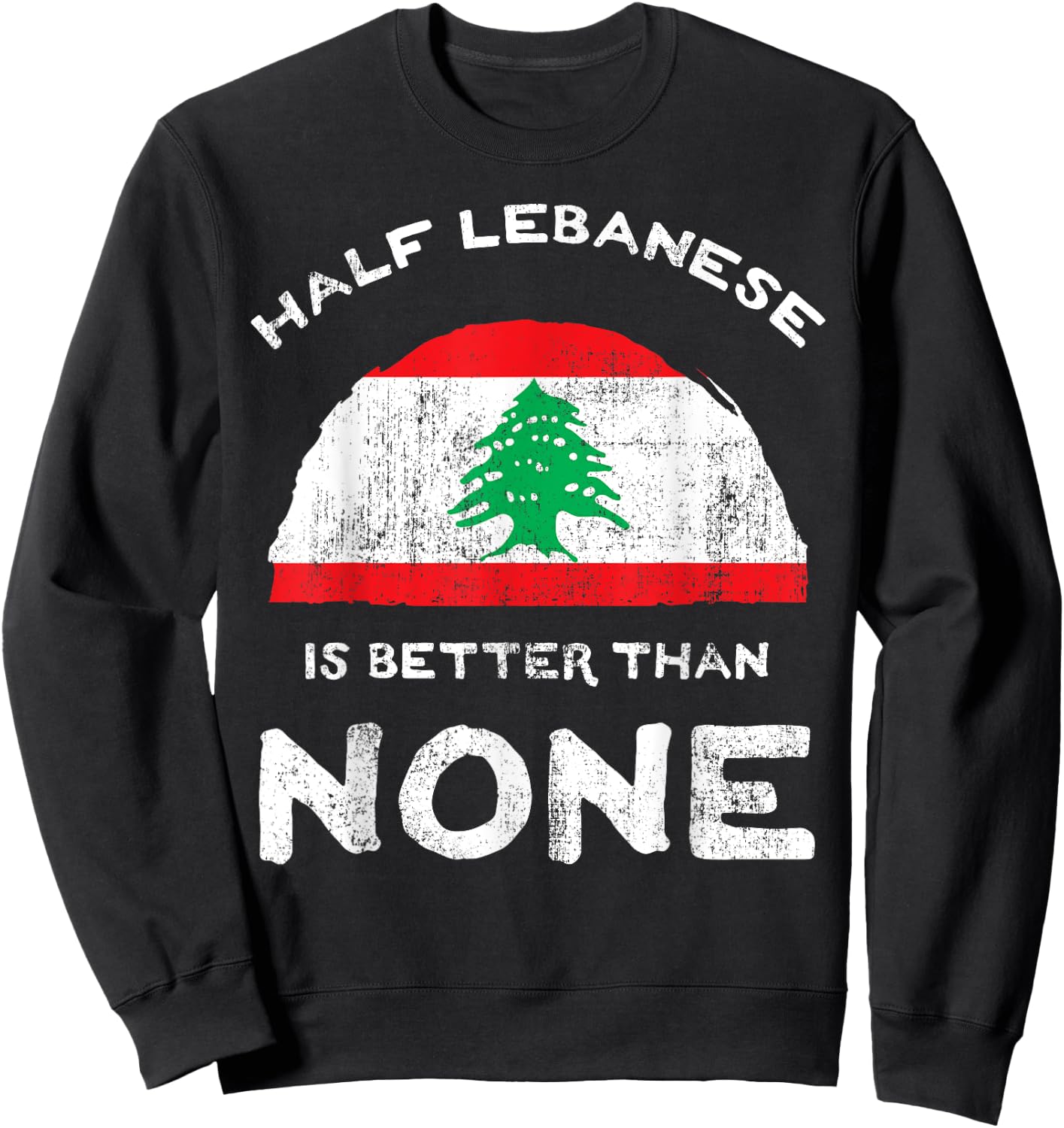 Half Lebanese Is Better Than None Lebanese Republic Heritage Sweatshirt - Sweatshirt | Black