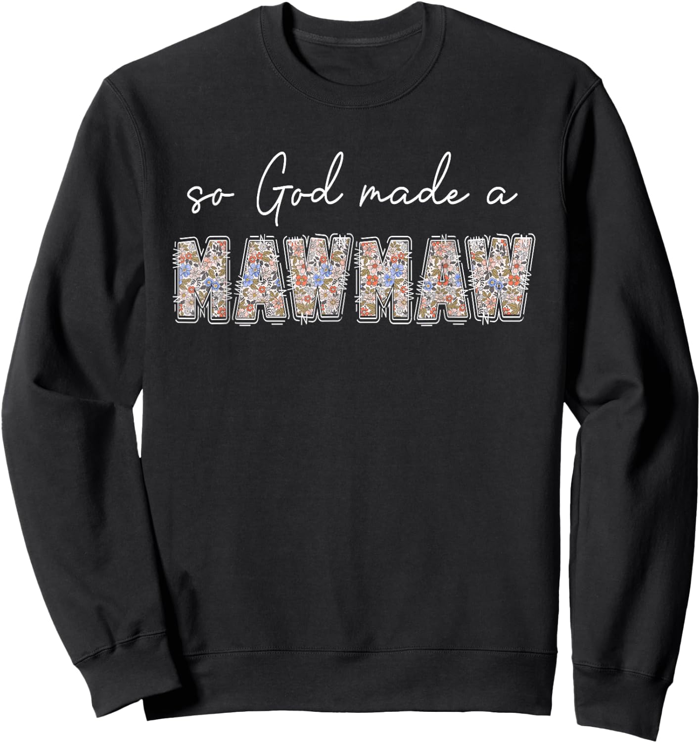 So God Made A Mawmaw Floral Wildflowers Grandma Mother's Day Sweatshirt - Sweatshirt | Black
