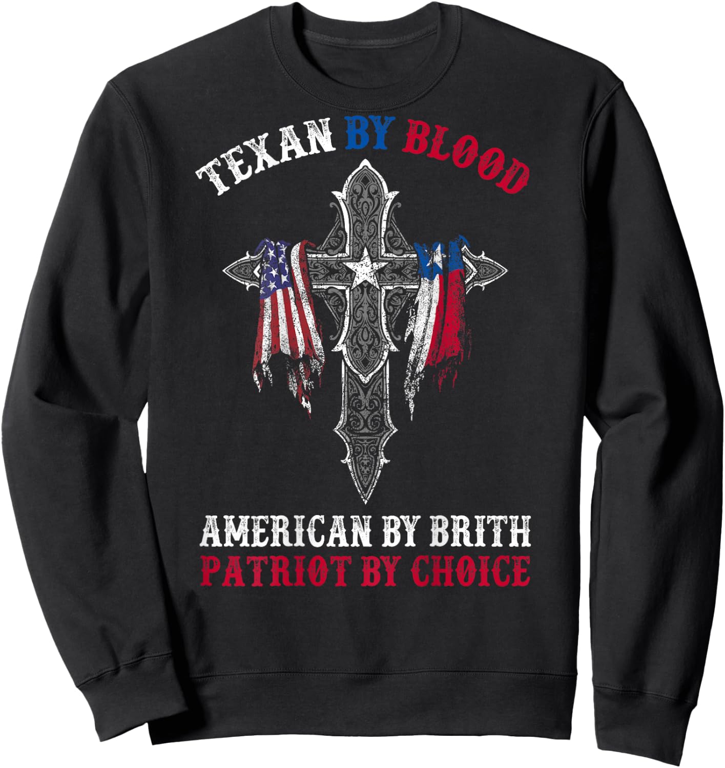 Texan By Blood American By Birth Patriot By Choice On Back Sweatshirt - Sweatshirt | Black