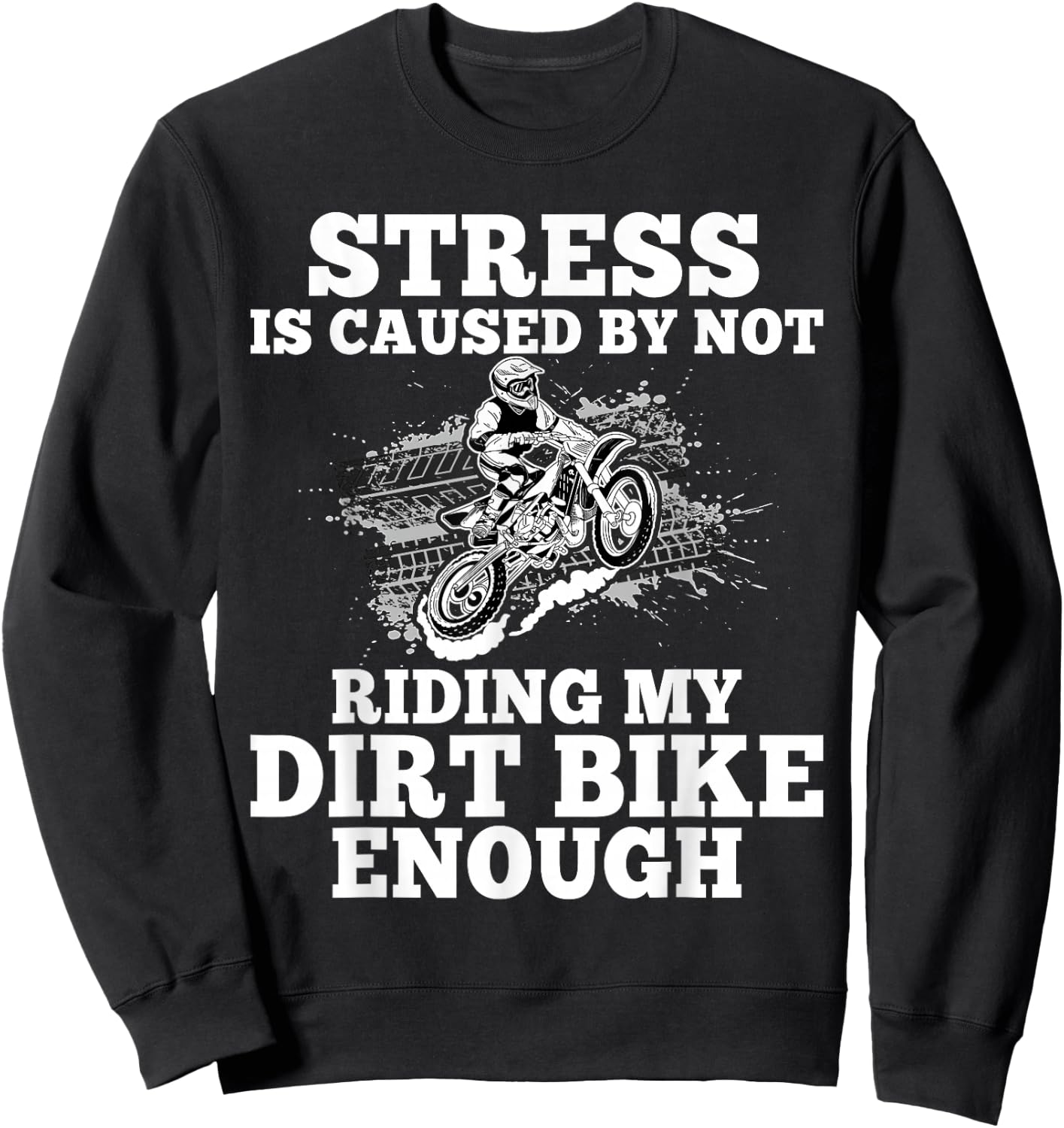 Funny Dirt Bike Sayings Stress Is Cause By Not Riding Bike Sweatshirt - Sweatshirt | Black