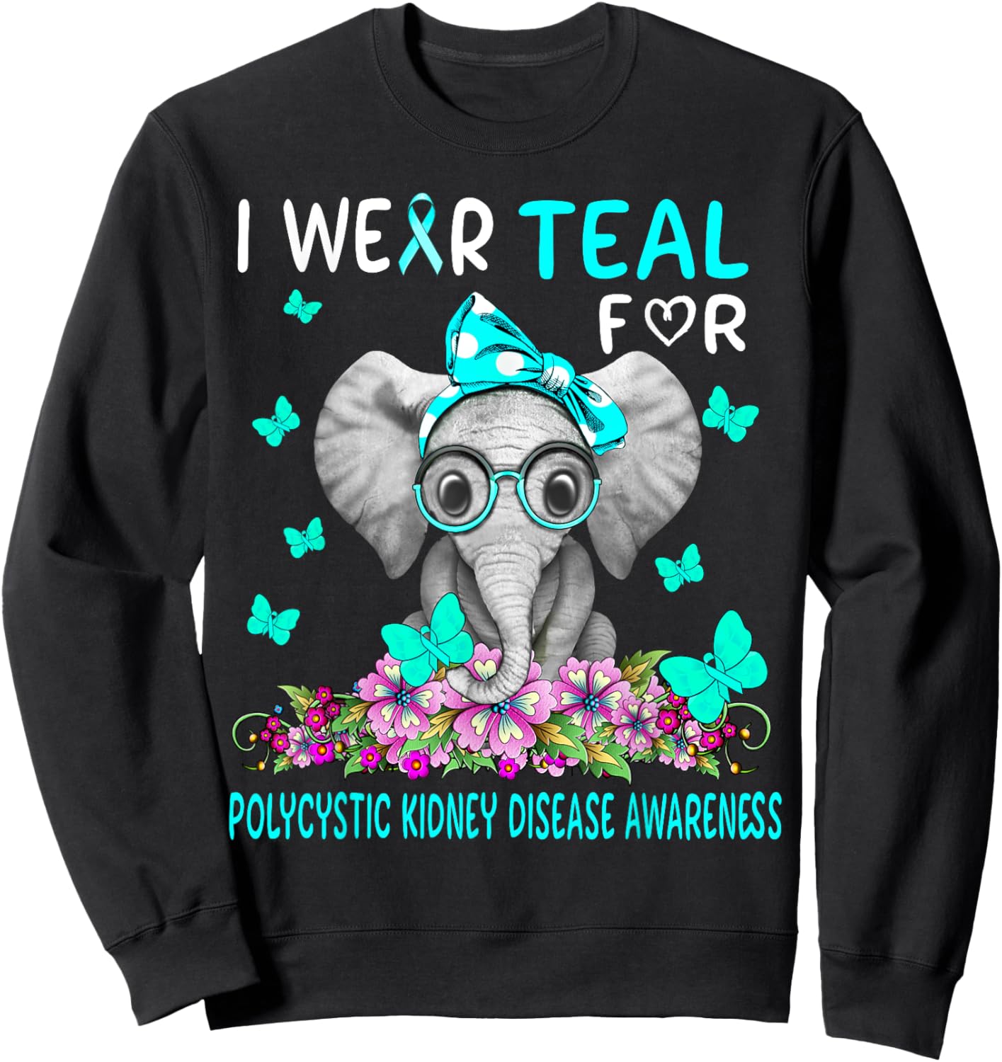 I wear Teal For Polycystic Kidney Disease Awareness Sweatshirt - Sweatshirt | Black