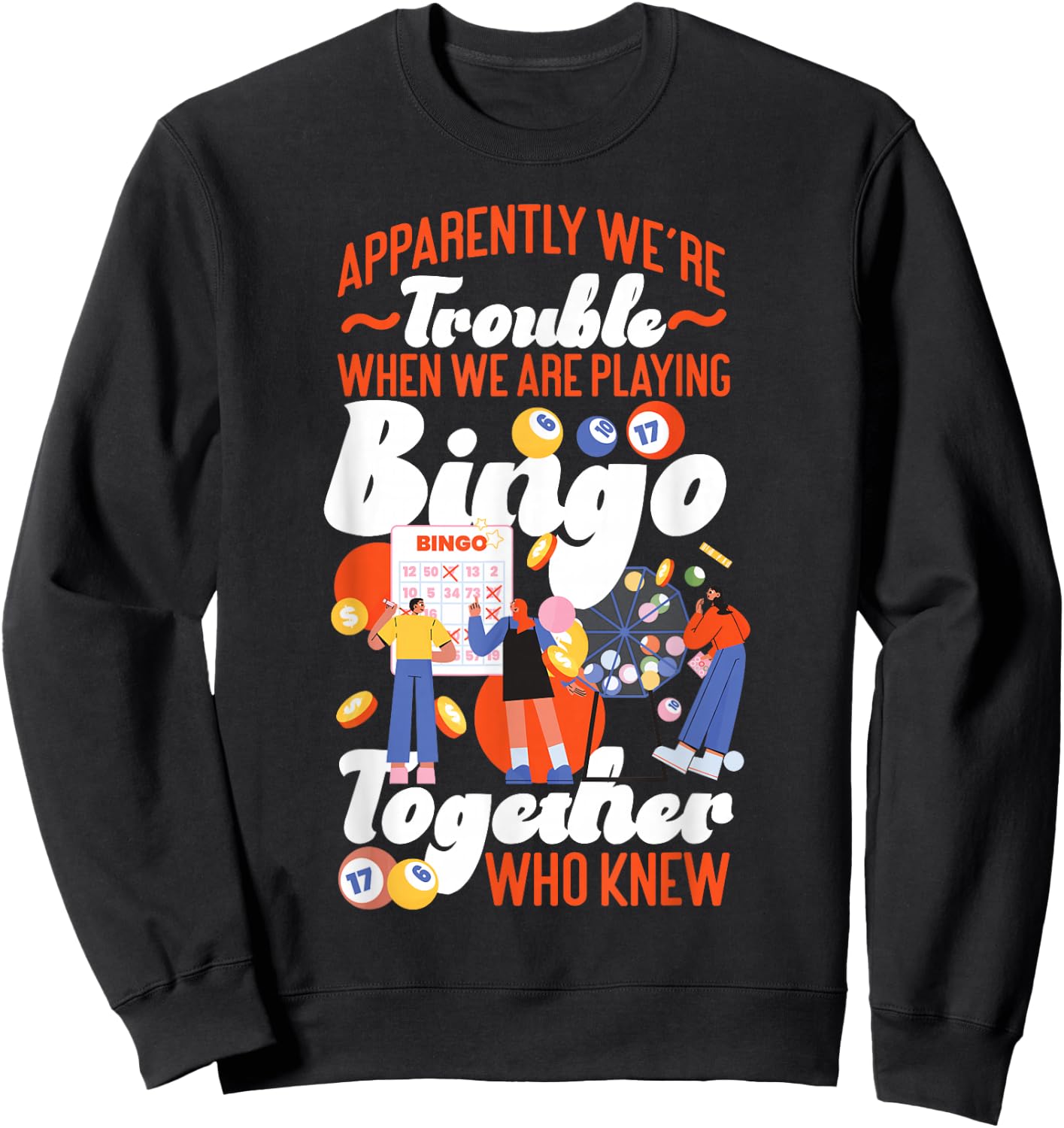 Bingo Player Friends Besties Buddies Apparently We're Sweatshirt - Sweatshirt | Black