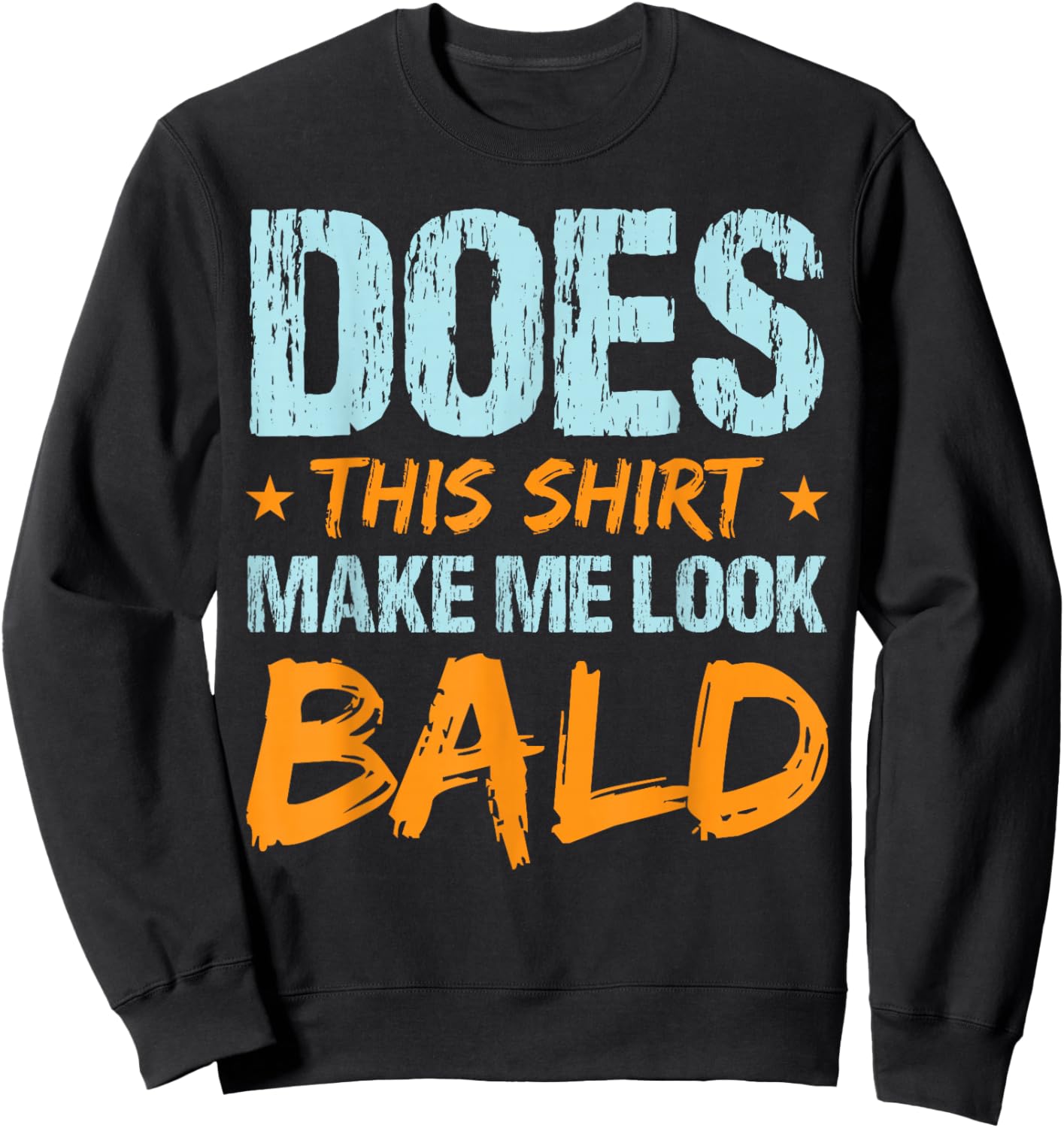 Does This Shirt Make Me Look Bald Funny Hair Loss Hairless Sweatshirt - Sweatshirt | Black