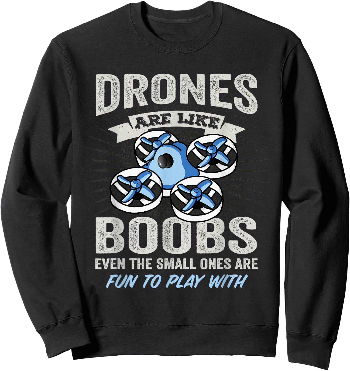 Drones Are Like Boobs - Funny FPV Drone Racing Pilot Sweatshirt - Sweatshirt | Black