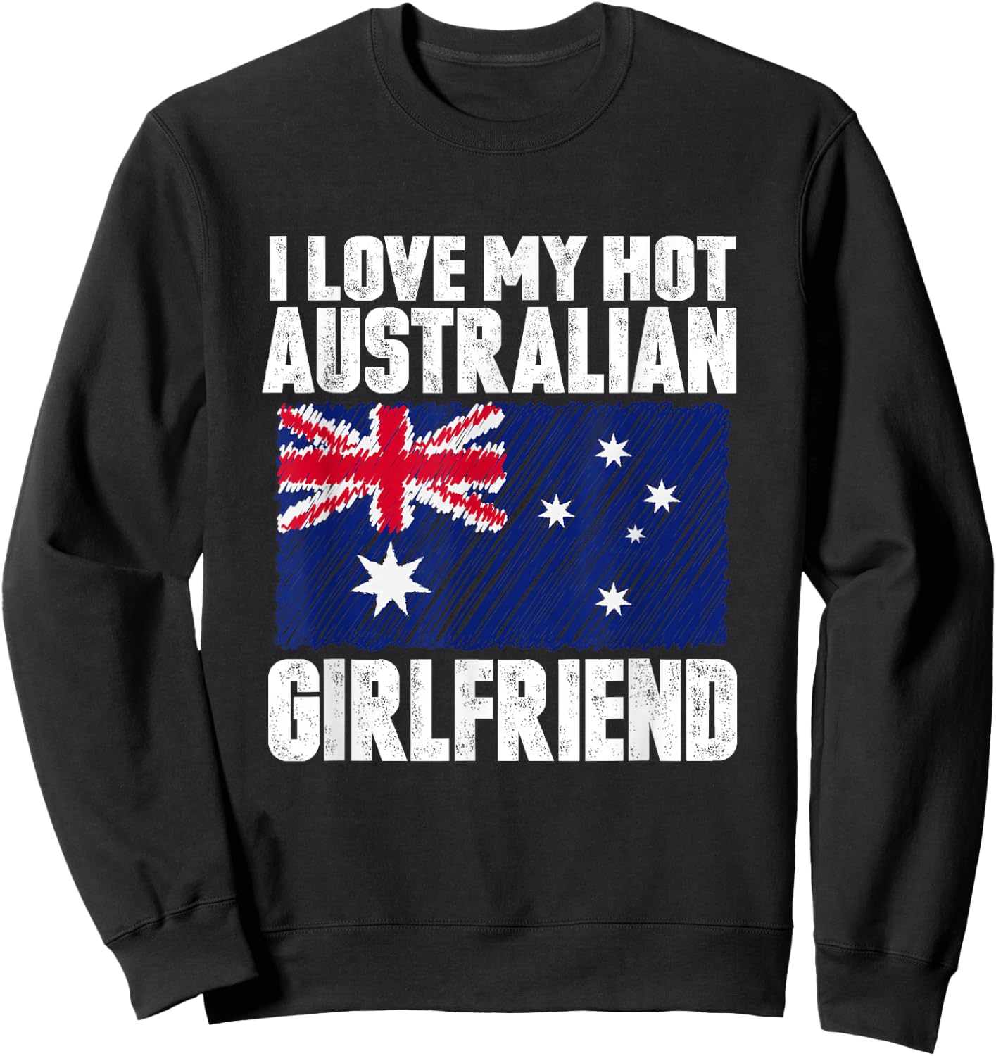 I Love My Hot Australian Girlfriend Anniversary Wedding Sweatshirt - Sweatshirt | Black