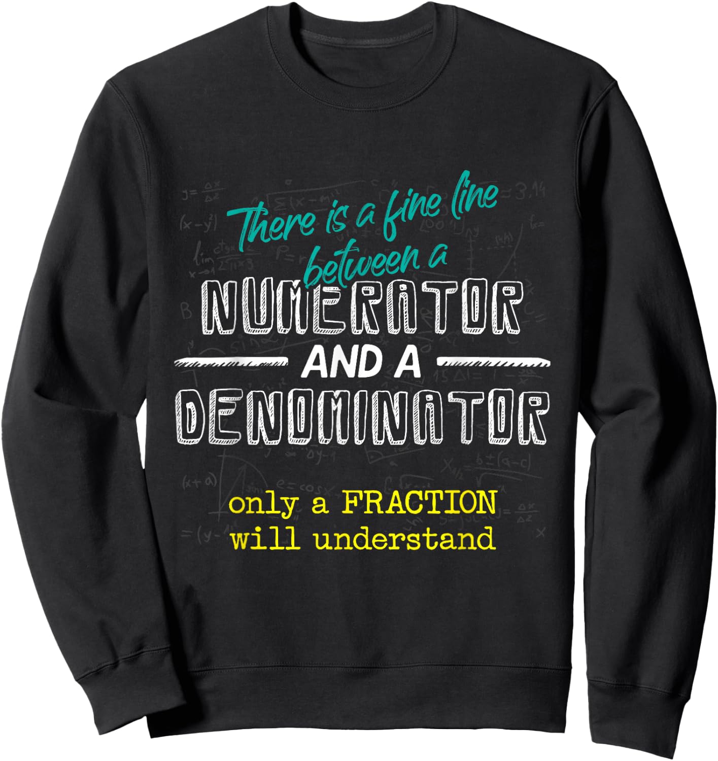 Fine Line Between Numerator And Denominator Funny Math Gift Sweatshirt - Sweatshirt | Black