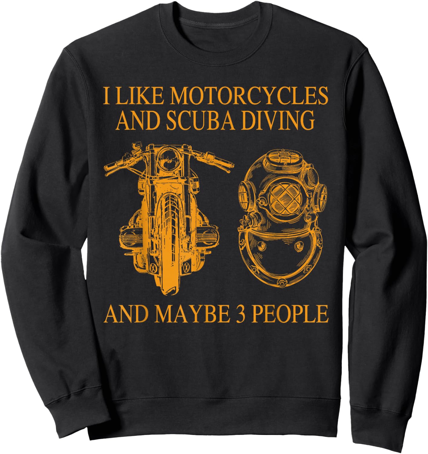 I Like Motorcycles And Scuba Diving And Maybe 3 People Sweatshirt - Sweatshirt | Black