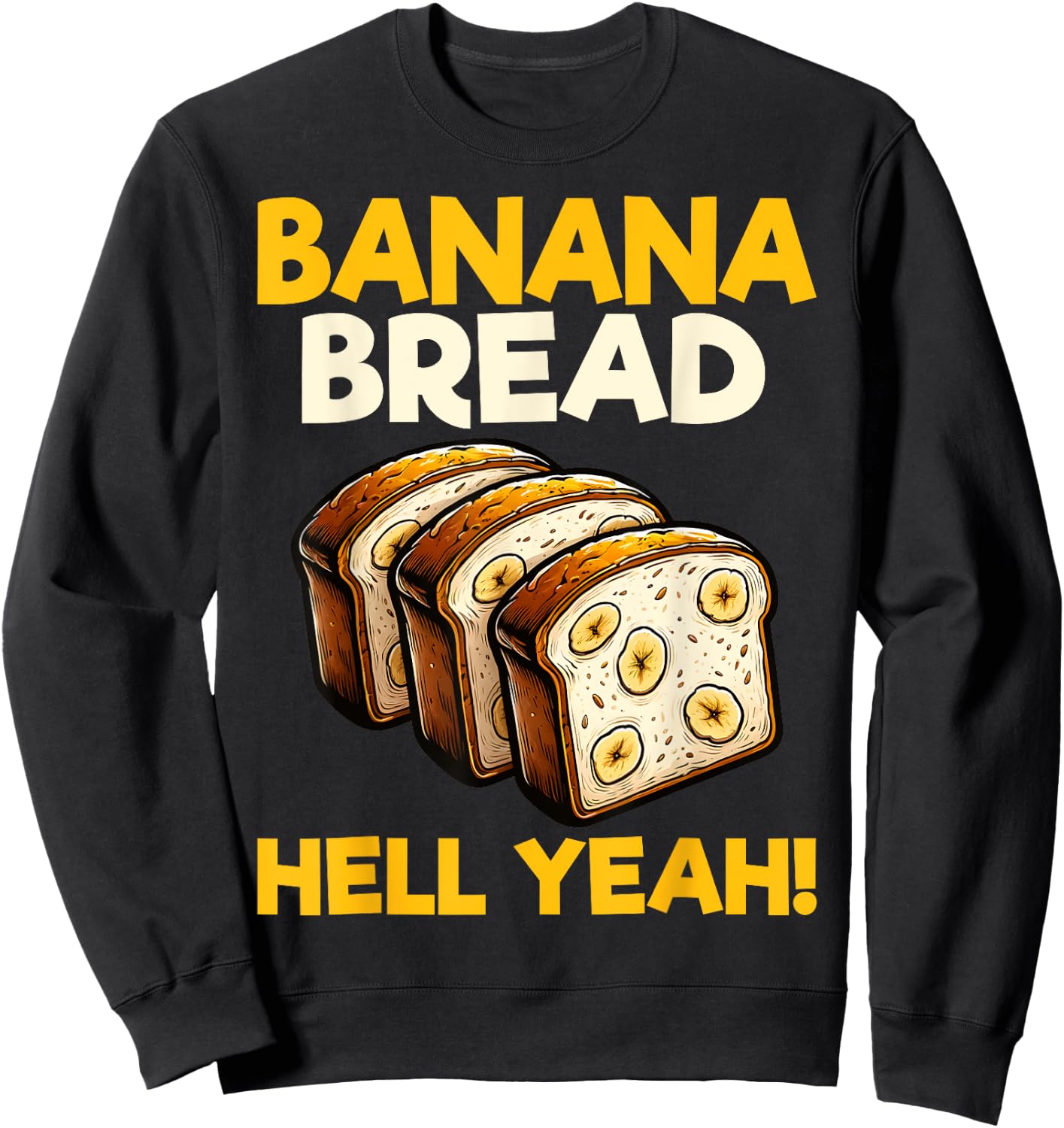 Bananas Bread Baker Baking Lover - Banana Bread Hell Yeah Sweatshirt - Sweatshirt | Black