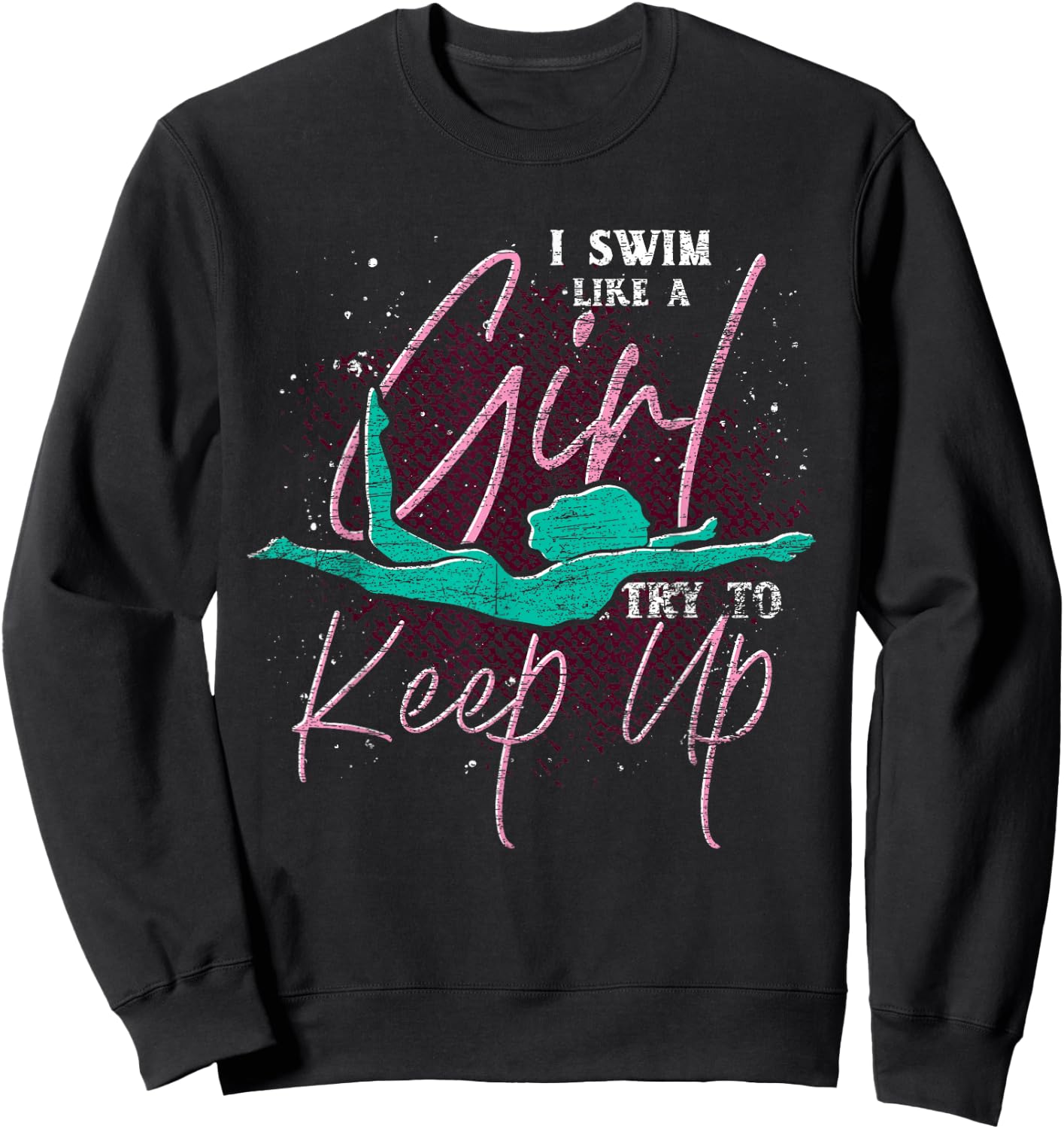 I Swim Like A Girl Try To Keep Up Swimmer Women Swimming Sweatshirt - Sweatshirt | Black