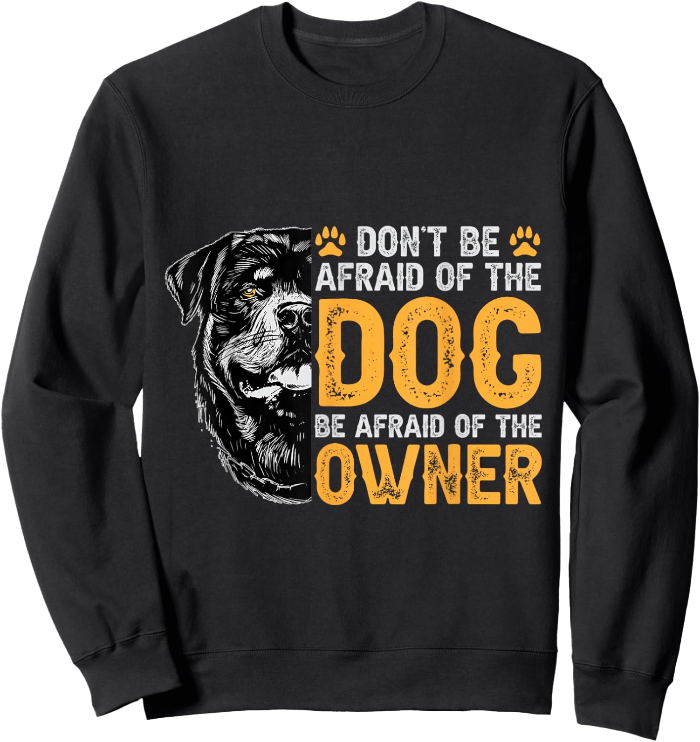 Rottweiler Don't be Afraid of The Dog Be Afraid of The Owner Sweatshirt - Sweatshirt | Black