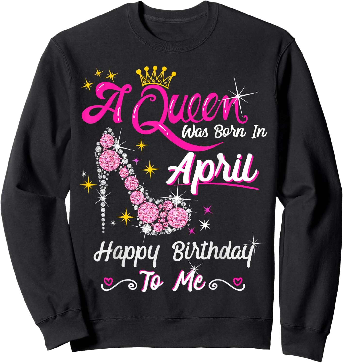 A Queen was Born in April Happy Birthday To Me High Heel Sweatshirt - Sweatshirt | Black