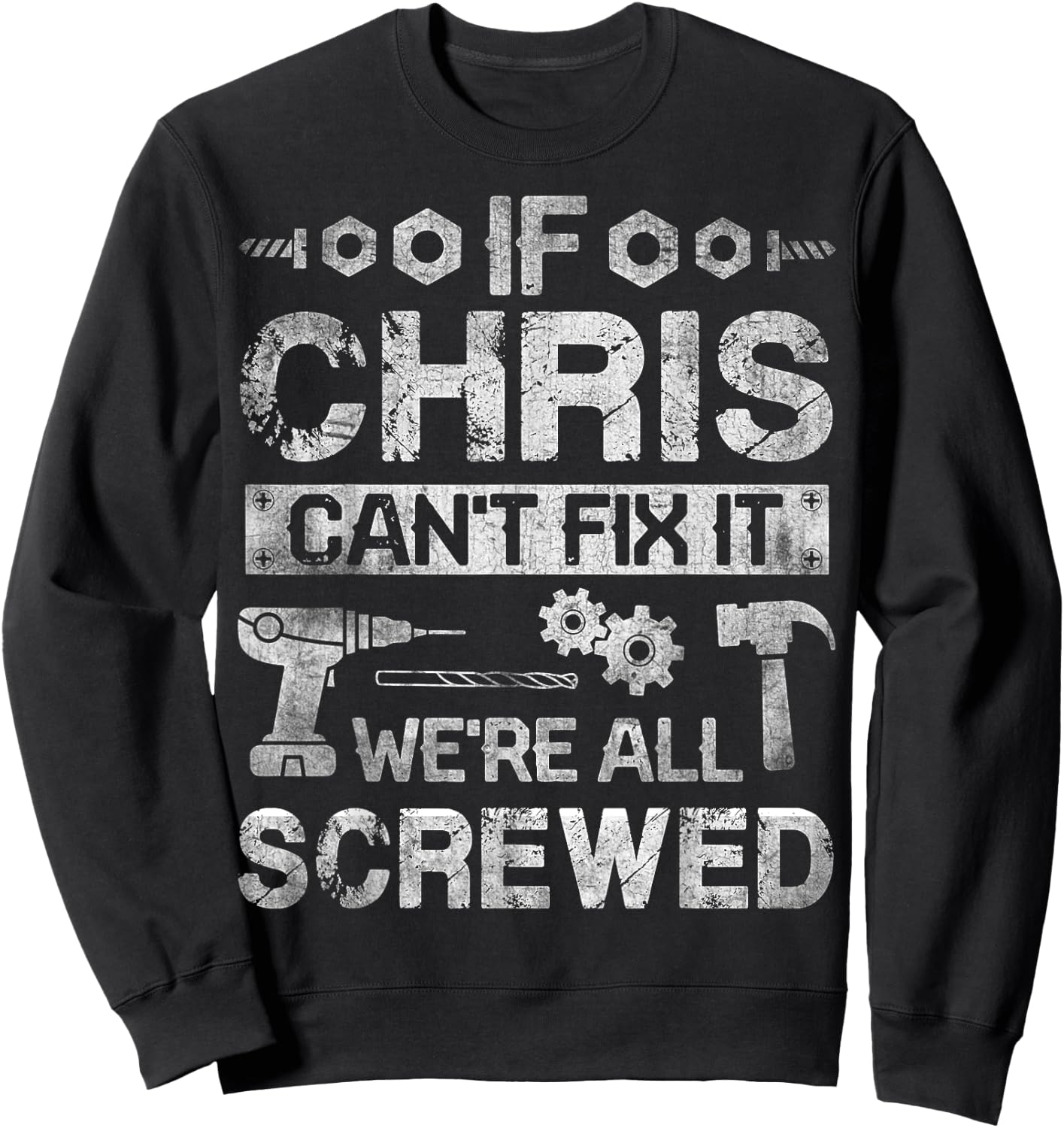 If CHRIS Can't Fix it We're All Screwed Funny Fathers Gift Sweatshirt - Sweatshirt | Black