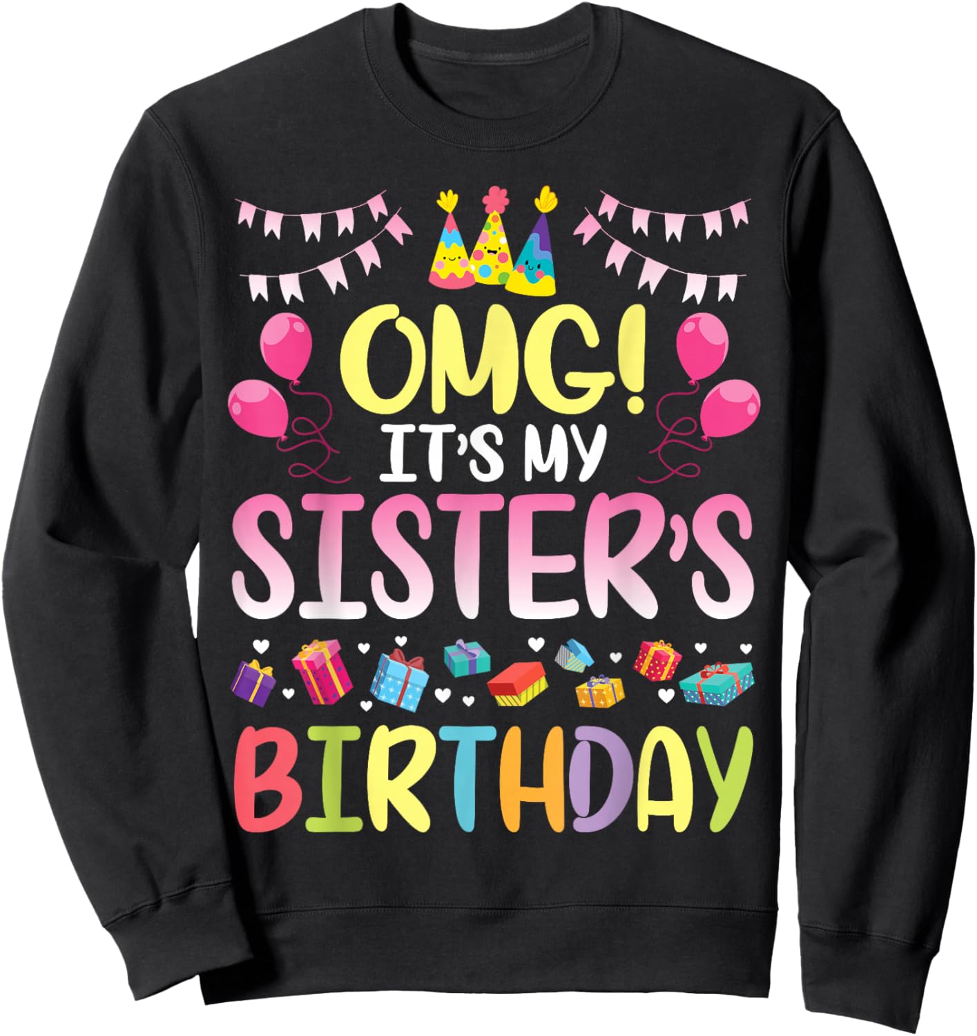 OMG It's My Sister's Birthday Happy to Me You Brother Cousin Small Sweatshirt - Sweatshirt | Black