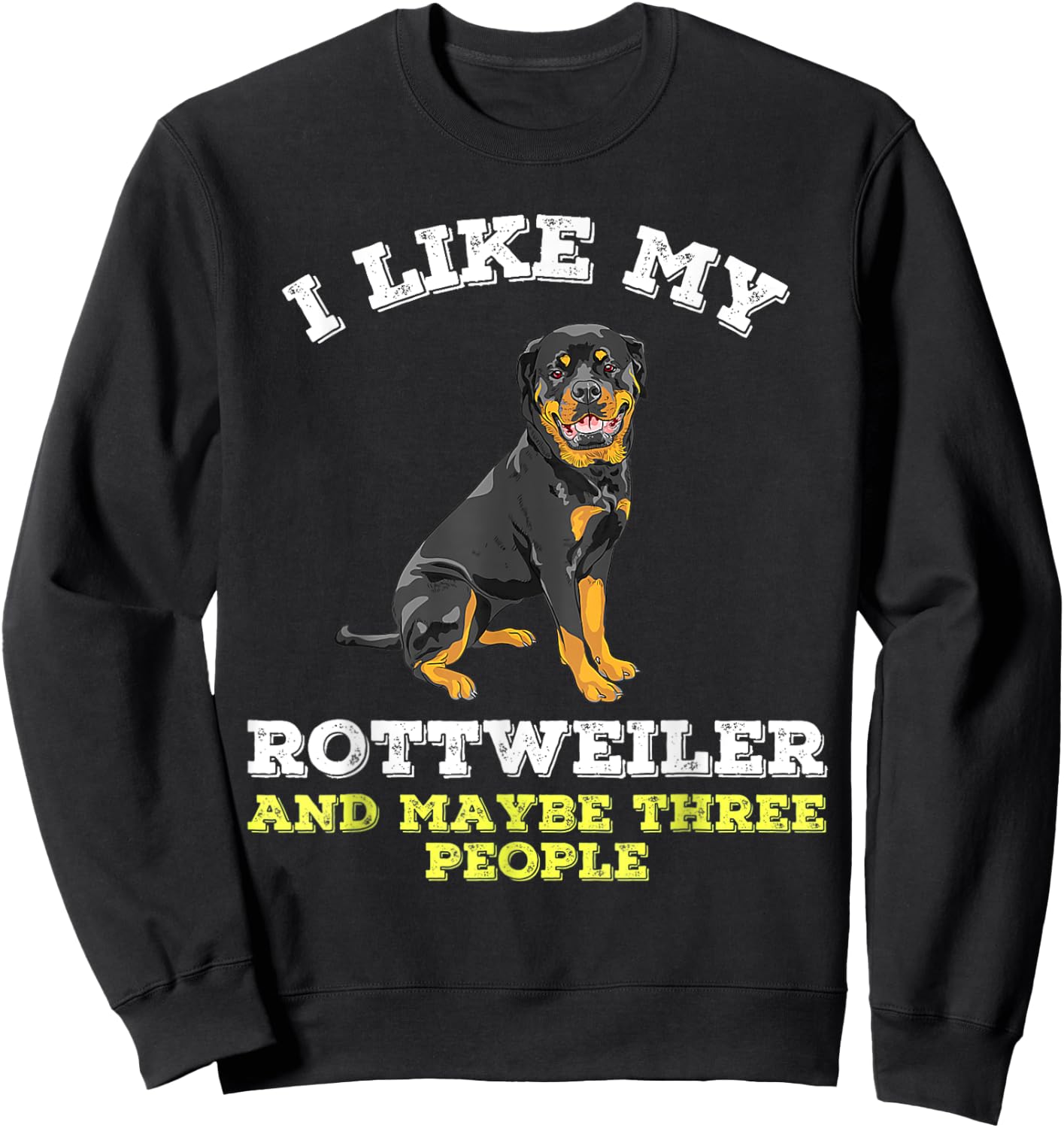 Dog Owners Lovers I Like My Rottweiler And Maybe 3 People Sweatshirt - Sweatshirt | Black