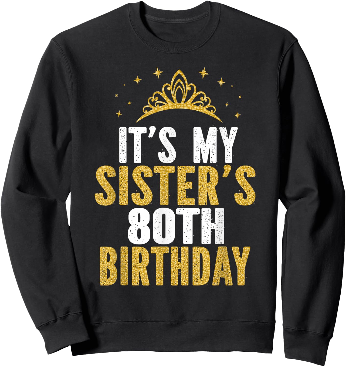 It's My Sister 80th Birthday Idea For 80 Years Old Woman Sweatshirt - Sweatshirt | Black