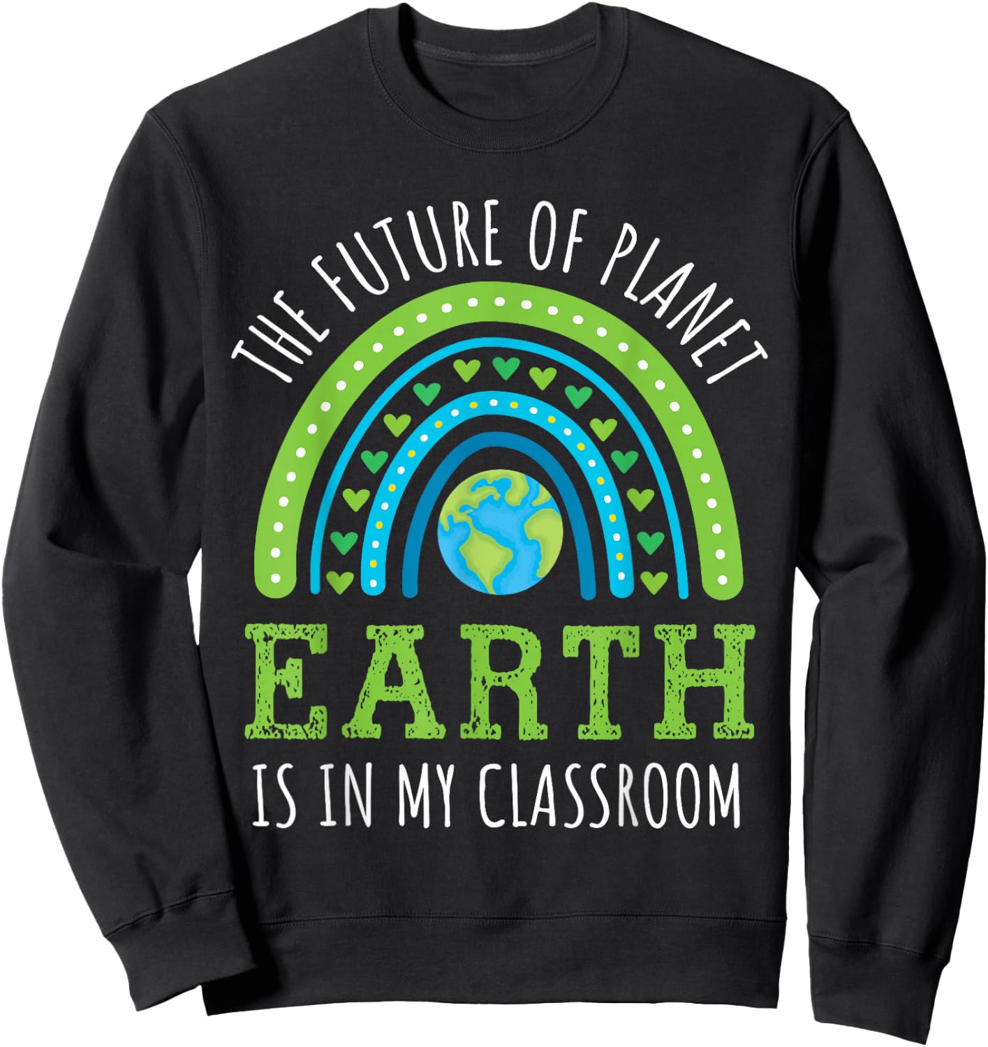 Earth Day 2026 Teacher Future of Planet Earth My Classroom Sweatshirt - Sweatshirt | Black