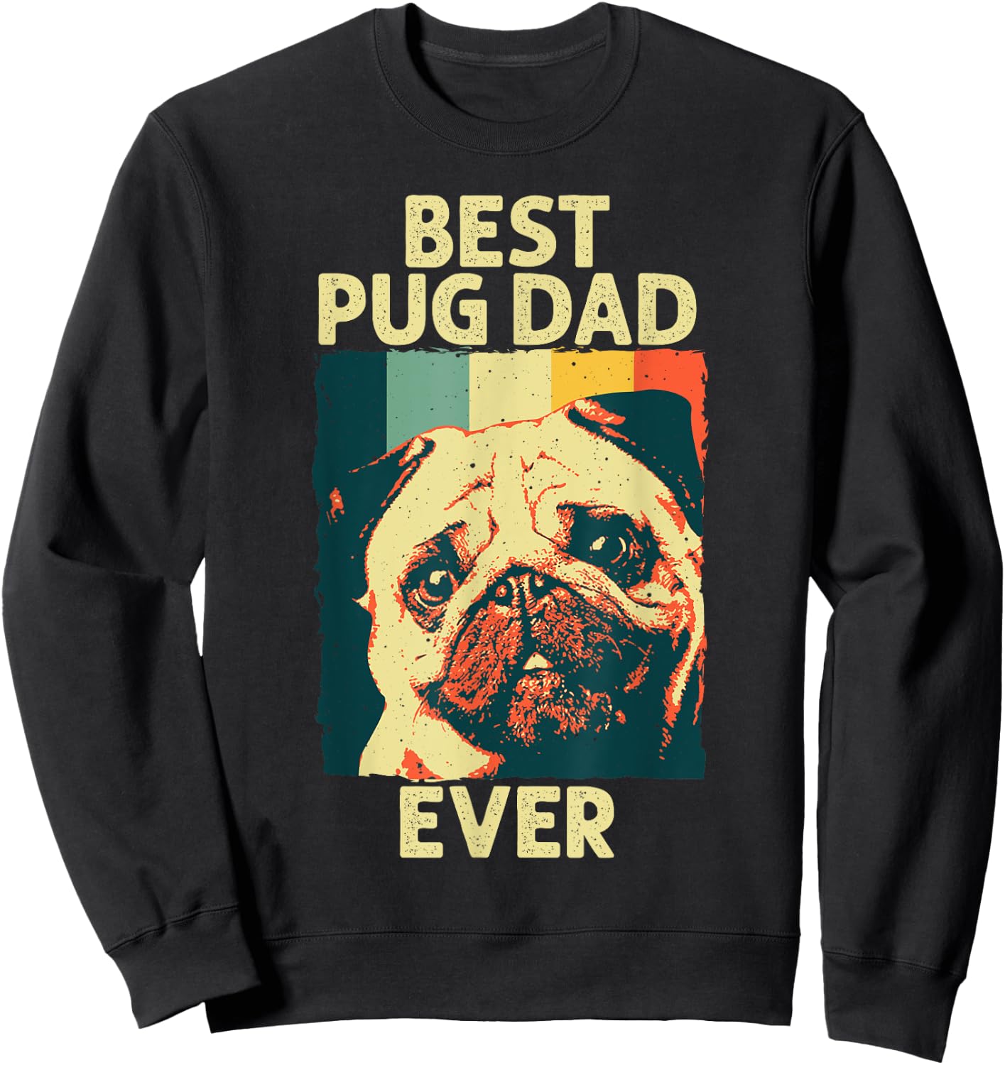 Funny Best Pug Dad Ever Art For Pug Dog Pet Lover Men Daddy Sweatshirt - Sweatshirt | Black