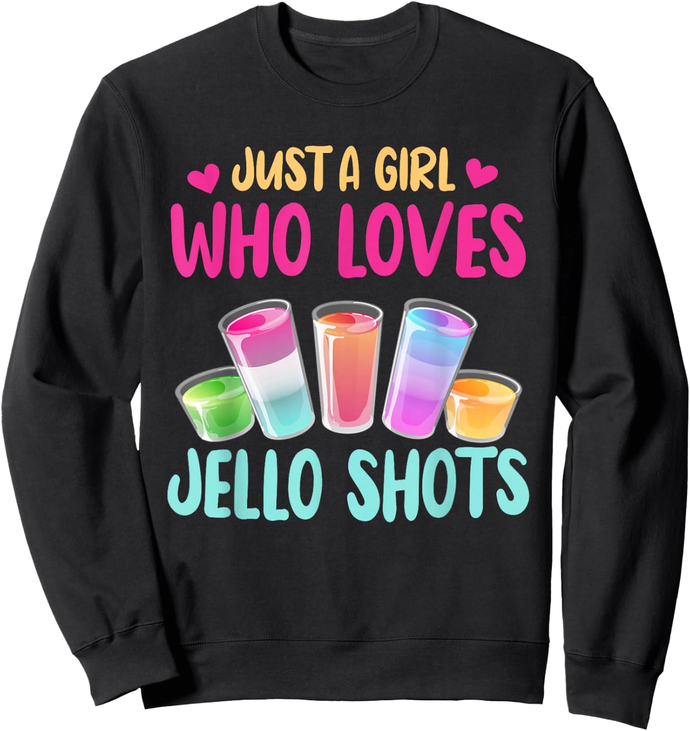 Just A Girl Who Loves Jello Shots Shirt Funny Drinking Gift Sweatshirt - Sweatshirt | Black