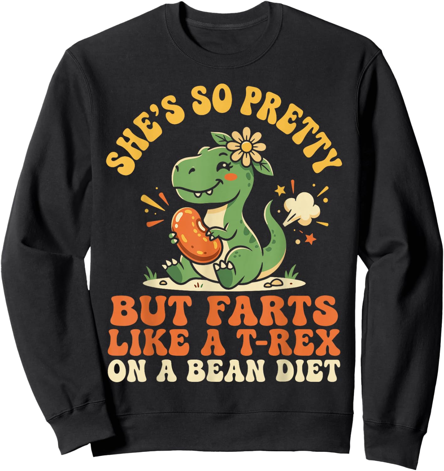 She's So Pretty But She Farts Like A T-Rex On A Bean Diet Sweatshirt - Sweatshirt | Black