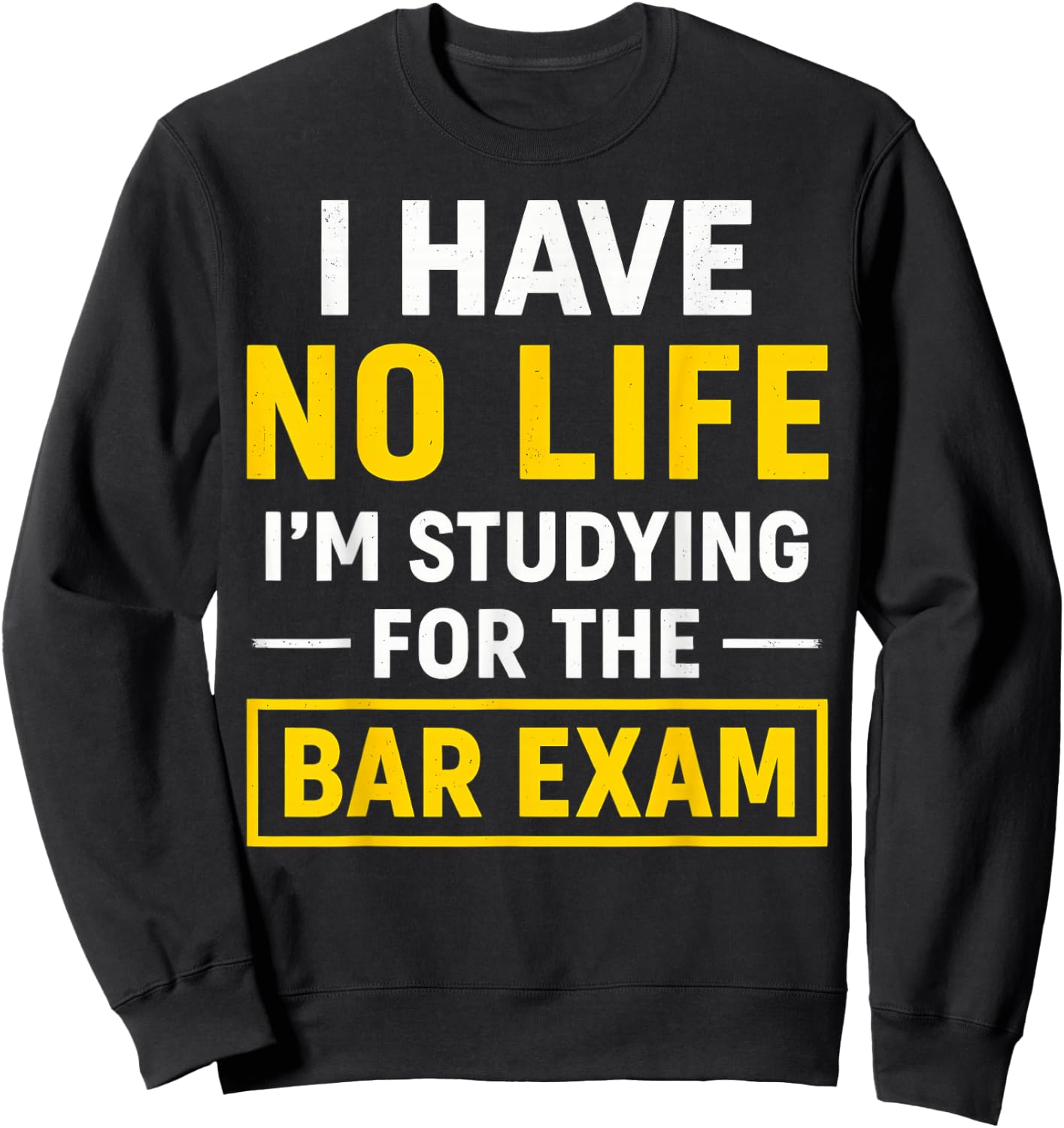 Funny I Have No Life I'm Studying For Bar Exam Law Student Sweatshirt - Sweatshirt | Black