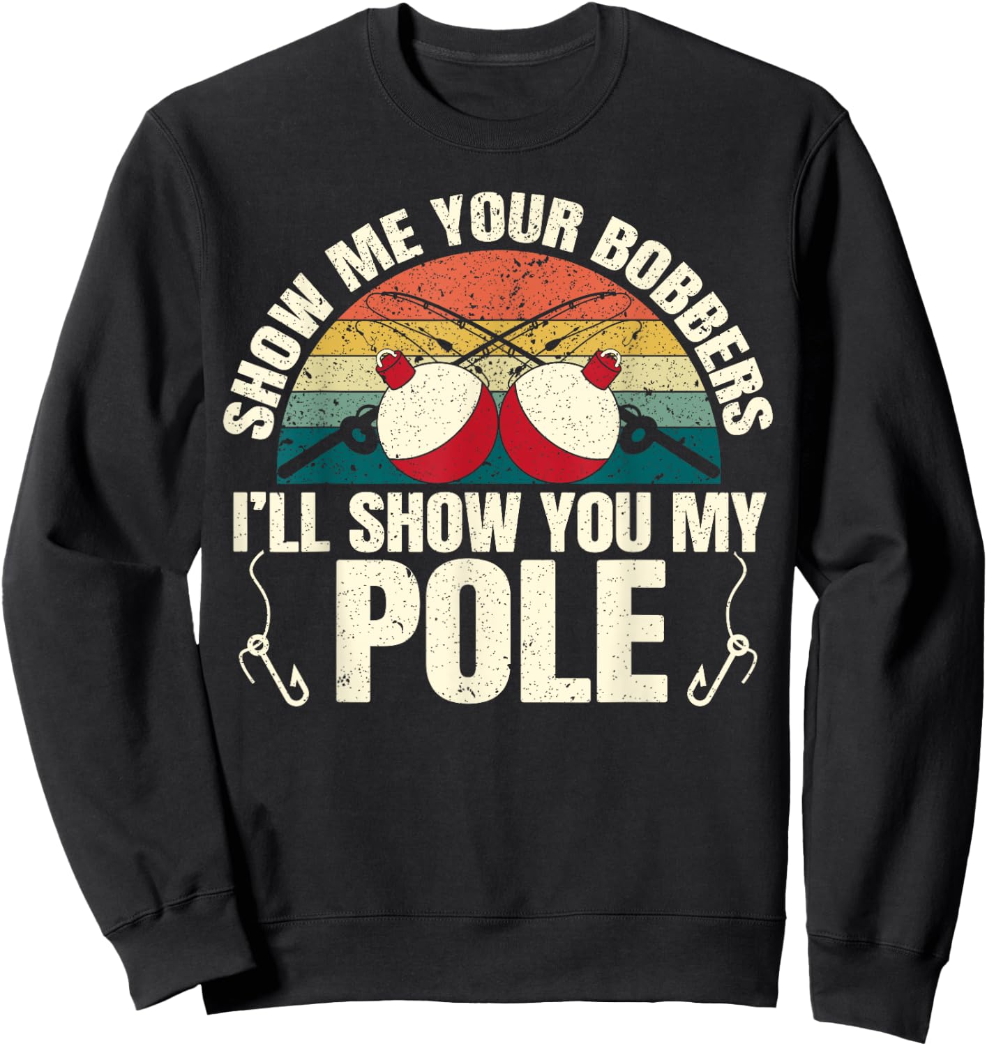 Show Me Your Bobbers for a Adult Humor Funny Fishing Gag Sweatshirt - Sweatshirt | Black