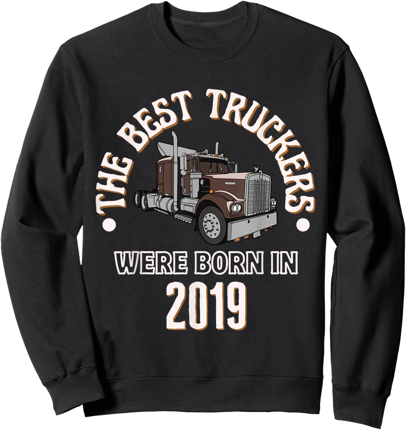 The Best Trucker Drivers were Born in 2019 Birthday Gift Sweatshirt - Sweatshirt | Black