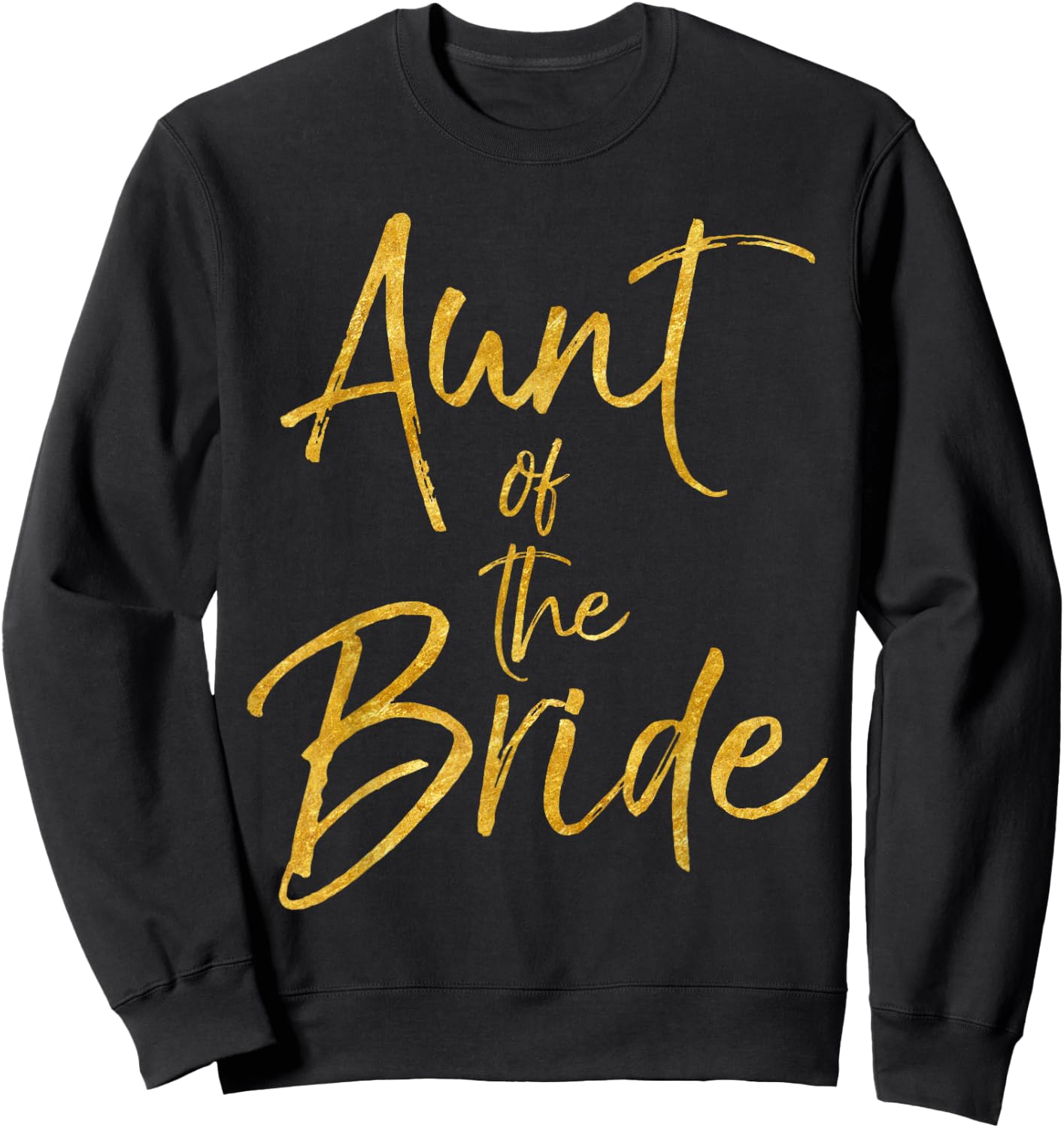 Aunt of the Bride Shirt Cute Gold Matching Bridal Family Sweatshirt - Sweatshirt | Black