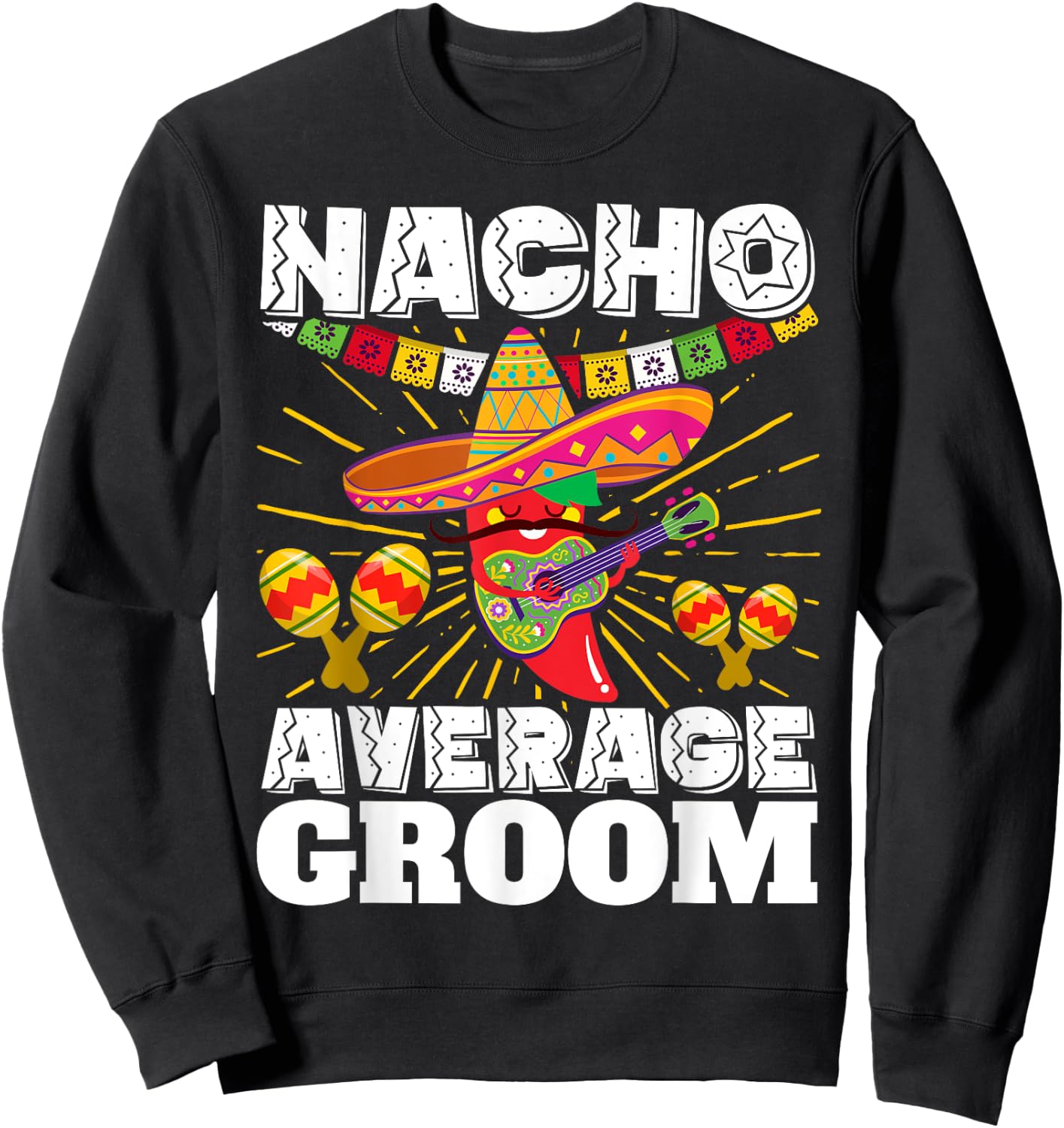 Nacho Average Groom Cinco de Mayo Mexican Wedding Sweatshirt - Sweatshirt | Black