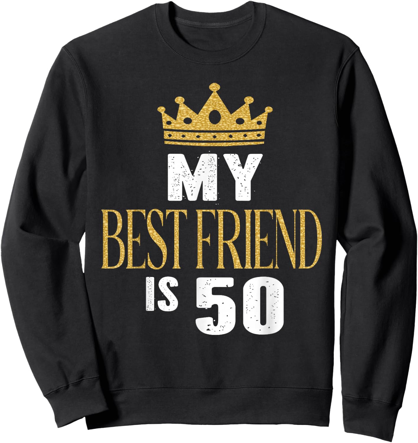 My Best Friend is 50 Years Old 50th Birthday Party Matching Sweatshirt - Sweatshirt | Black