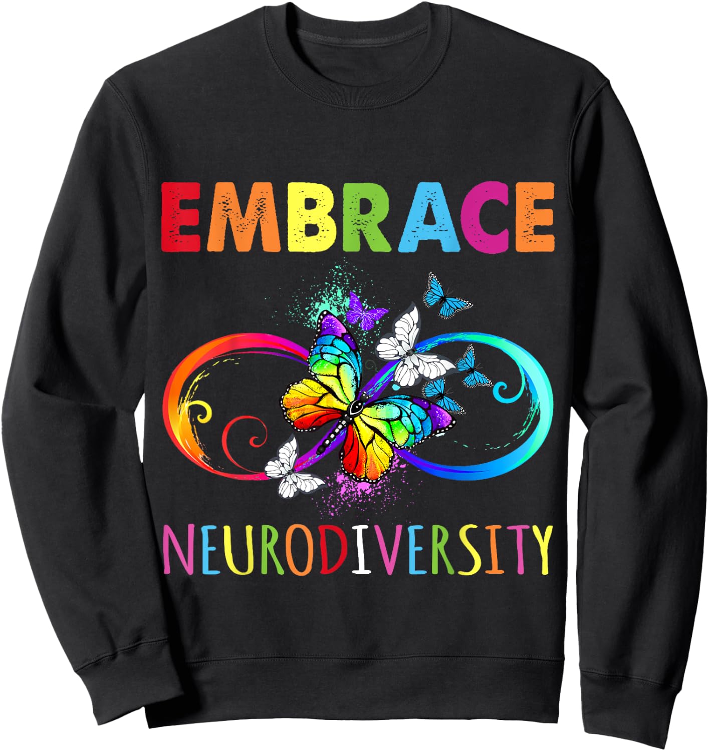 Embrace Neurodiverity Rainbow Infinity Butterfly Autism Sweatshirt - Sweatshirt | Black
