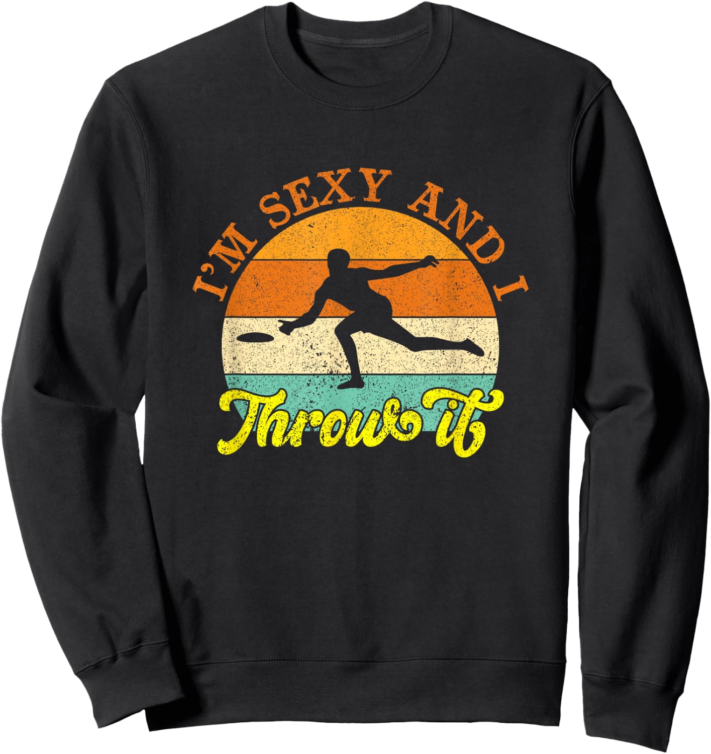 Vintage I'm Sexy And I Throw It Ultimate Frisbee Player Sweatshirt - Sweatshirt | Black